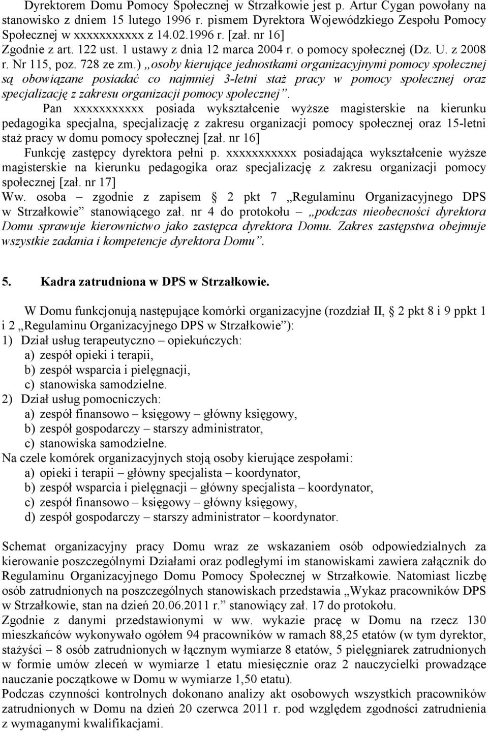 ) osoby kierujące jednostkami organizacyjnymi pomocy społecznej są obowiązane posiadać co najmniej 3-letni staŝ pracy w pomocy społecznej oraz specjalizację z zakresu organizacji pomocy społecznej.