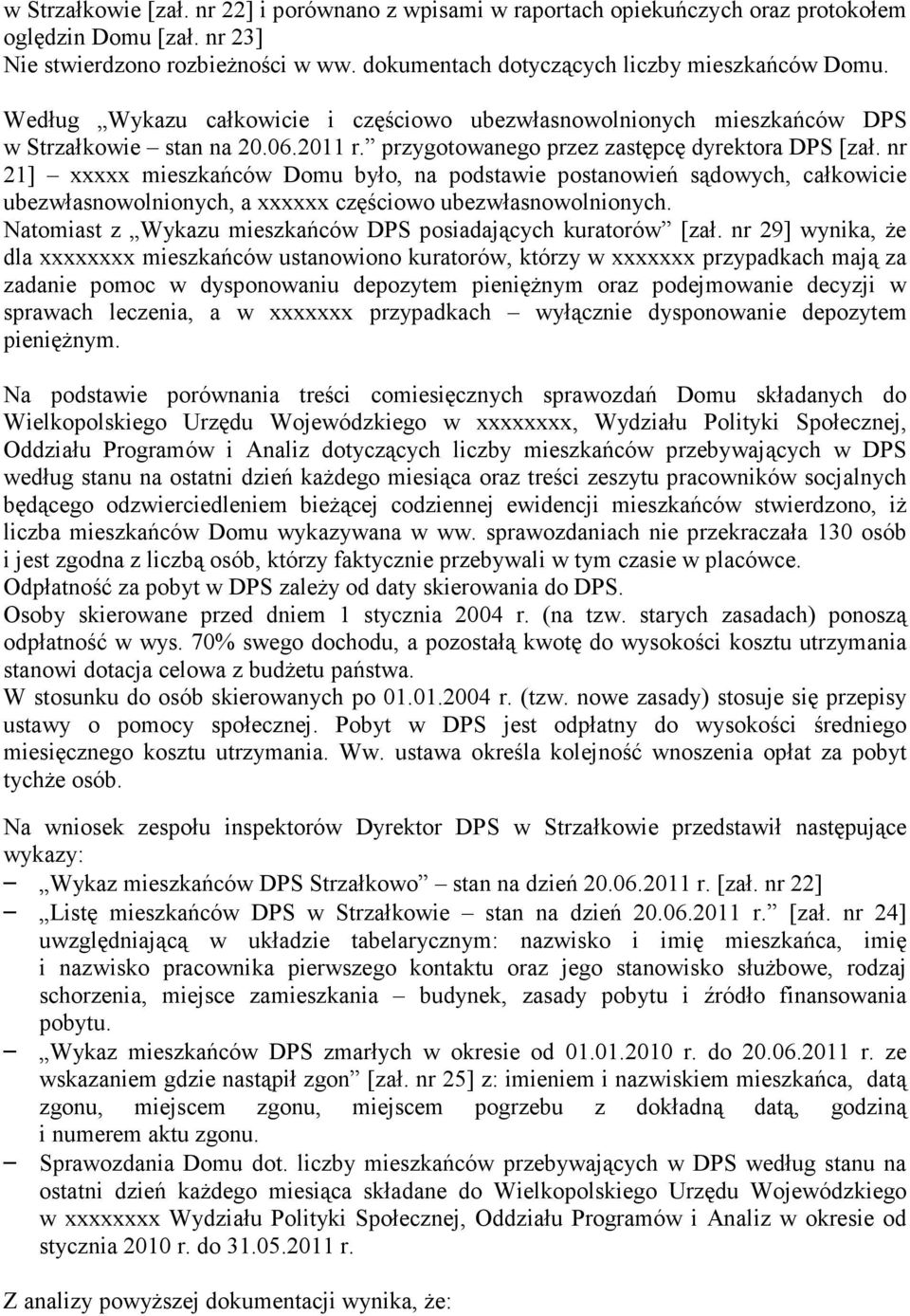nr 21] xxxxx mieszkańców Domu było, na podstawie postanowień sądowych, całkowicie ubezwłasnowolnionych, a xxxxxx częściowo ubezwłasnowolnionych.