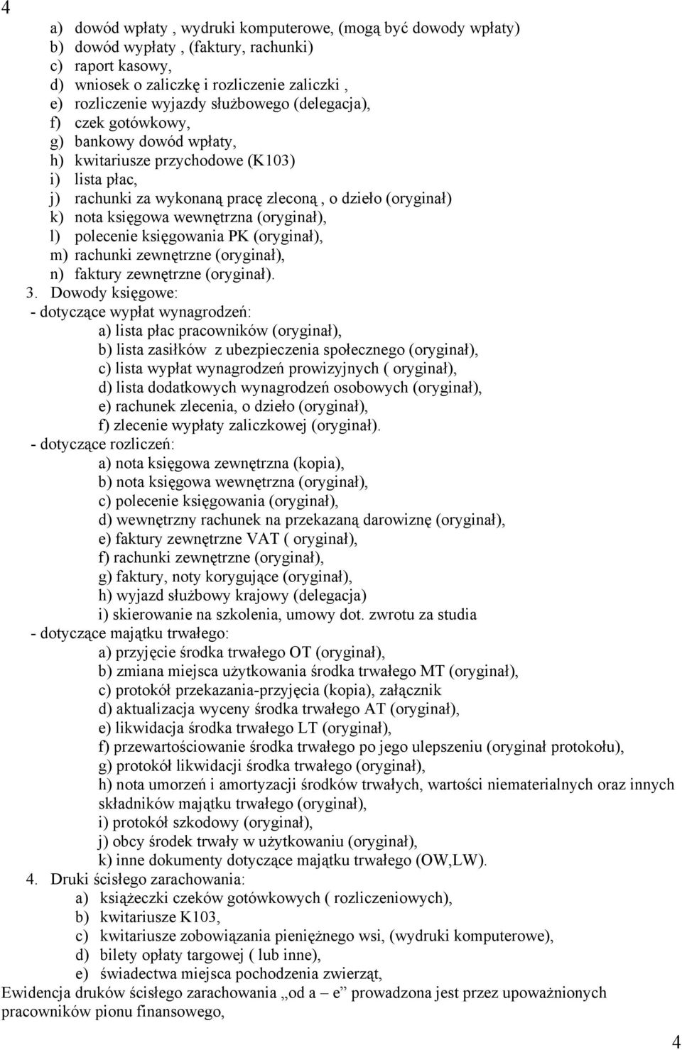 wewnętrzna (oryginał), l) polecenie księgowania PK (oryginał), m) rachunki zewnętrzne (oryginał), n) faktury zewnętrzne (oryginał). 3.