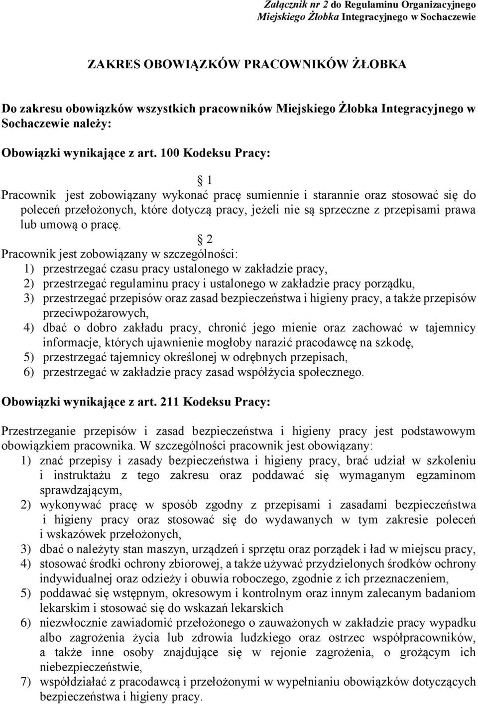 100 Kodeksu Pracy: 1 Pracownik jest zobowiązany wykonać pracę sumiennie i starannie oraz stosować się do poleceń przełożonych, które dotyczą pracy, jeżeli nie są sprzeczne z przepisami prawa lub