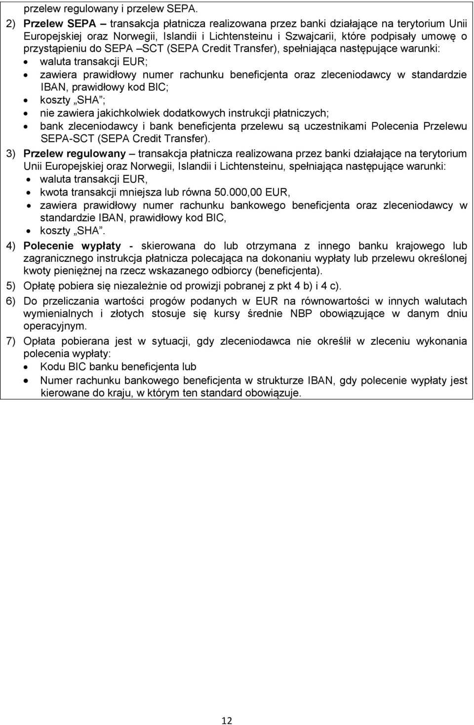 SEPA SCT (SEPA Credit Transfer), spełniająca następujące warunki: waluta transakcji EUR; zawiera prawidłowy numer rachunku beneficjenta oraz zleceniodawcy w standardzie IBAN, prawidłowy kod BIC;