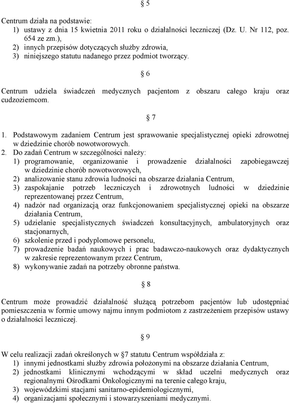 Podstawowym zadaniem Centrum jest sprawowanie specjalistycznej opieki zdrowotnej w dziedzinie chorób nowotworowych. 2.