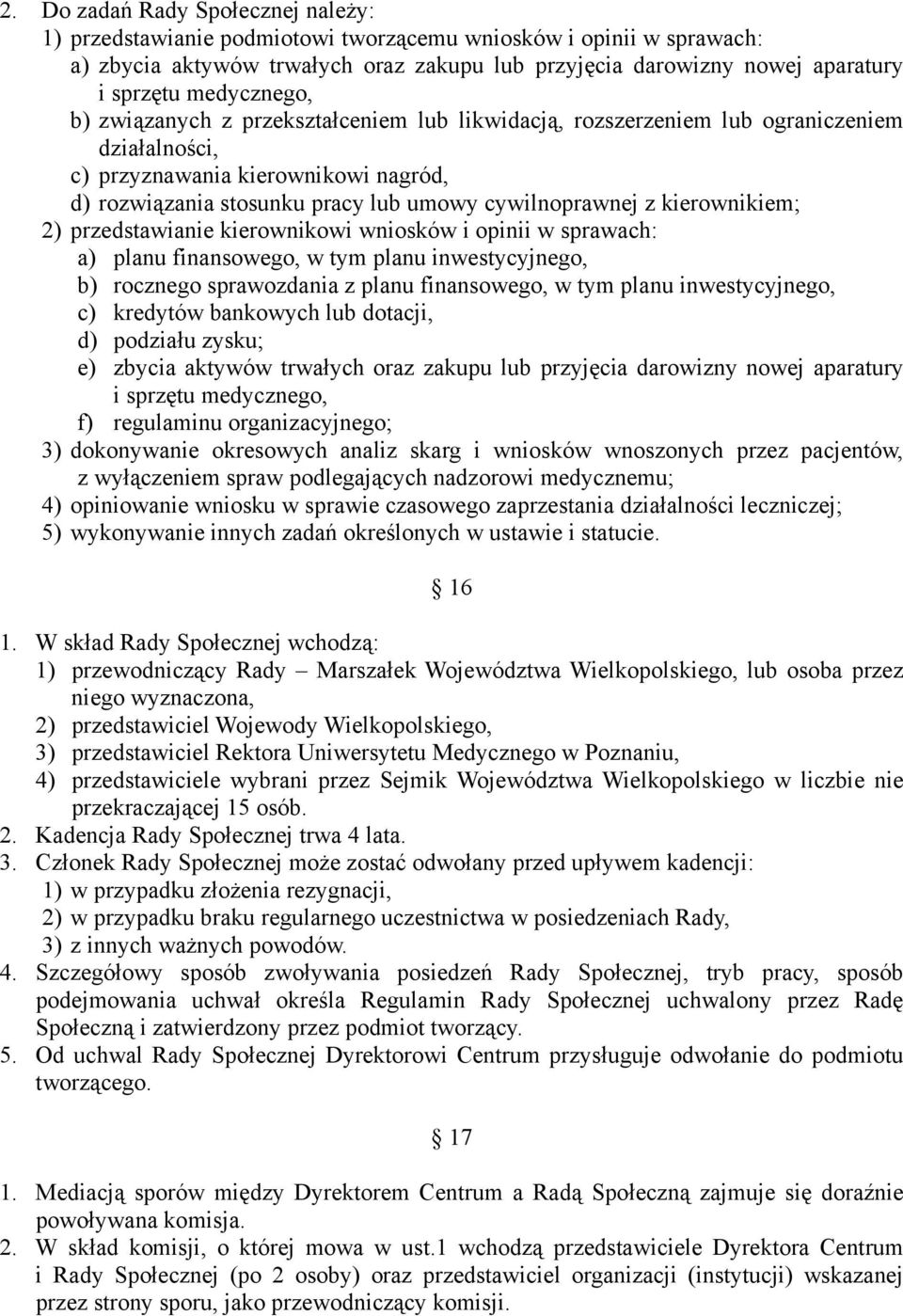 z kierownikiem; 2) przedstawianie kierownikowi wniosków i opinii w sprawach: a) planu finansowego, w tym planu inwestycyjnego, b) rocznego sprawozdania z planu finansowego, w tym planu