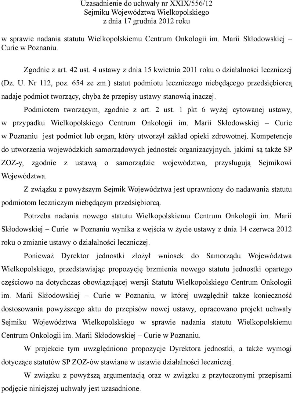 ) statut podmiotu leczniczego niebędącego przedsiębiorcą nadaje podmiot tworzący, chyba że przepisy ustawy stanowią inaczej. Podmiotem tworzącym, zgodnie z art. 2 ust.