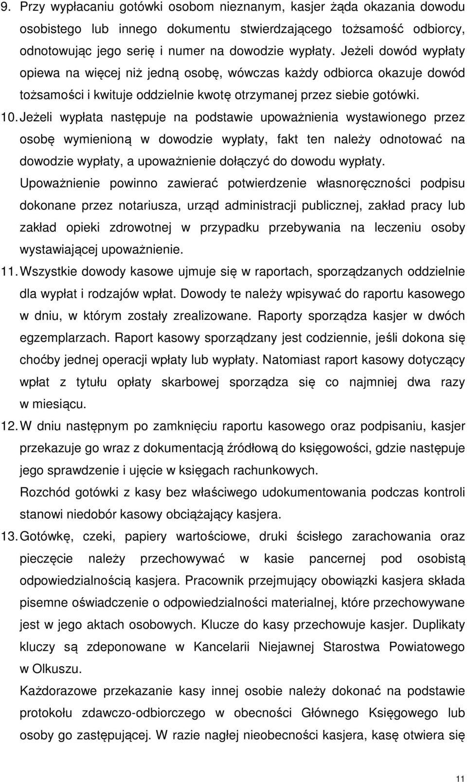 Jeżeli wypłata następuje na podstawie upoważnienia wystawionego przez osobę wymienioną w dowodzie wypłaty, fakt ten należy odnotować na dowodzie wypłaty, a upoważnienie dołączyć do dowodu wypłaty.