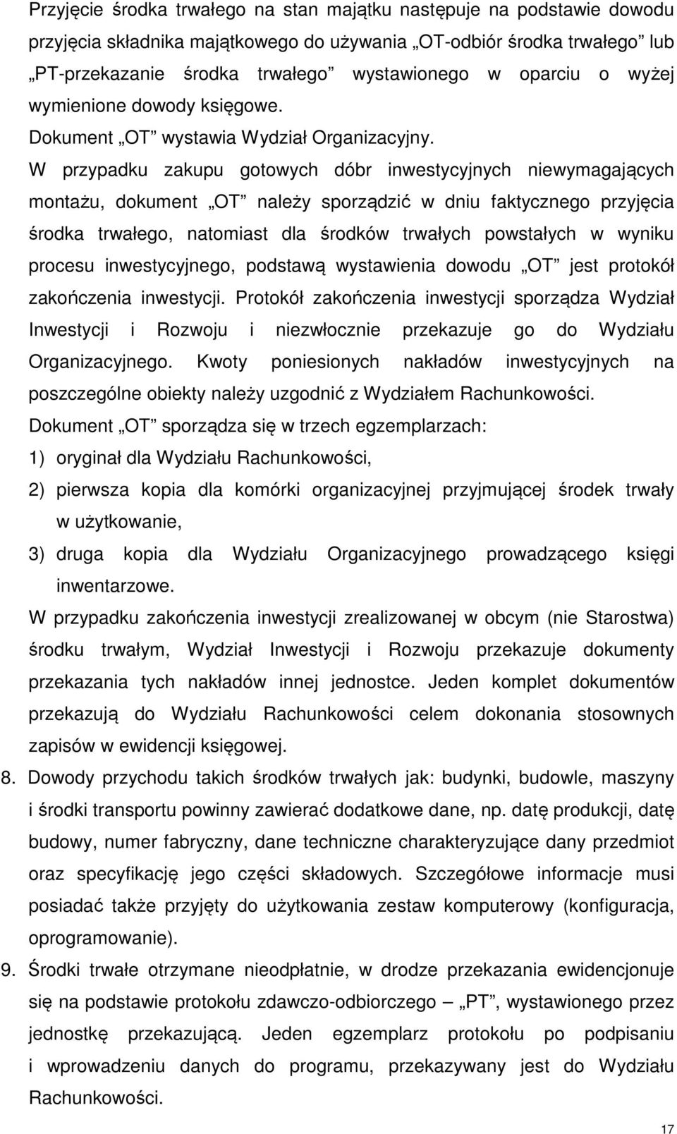 W przypadku zakupu gotowych dóbr inwestycyjnych niewymagających montażu, dokument OT należy sporządzić w dniu faktycznego przyjęcia środka trwałego, natomiast dla środków trwałych powstałych w wyniku