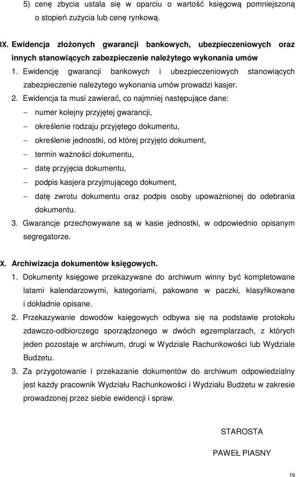 Ewidencję gwarancji bankowych i ubezpieczeniowych stanowiących zabezpieczenie należytego wykonania umów prowadzi kasjer. 2.