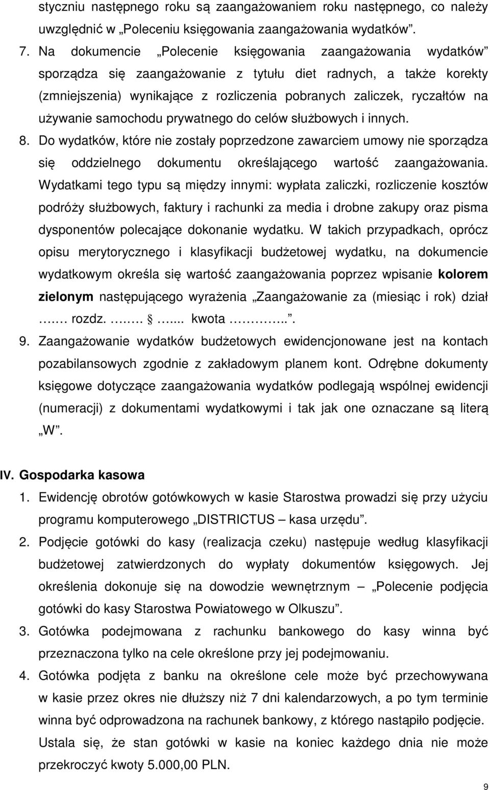 używanie samochodu prywatnego do celów służbowych i innych. 8. Do wydatków, które nie zostały poprzedzone zawarciem umowy nie sporządza się oddzielnego dokumentu określającego wartość zaangażowania.