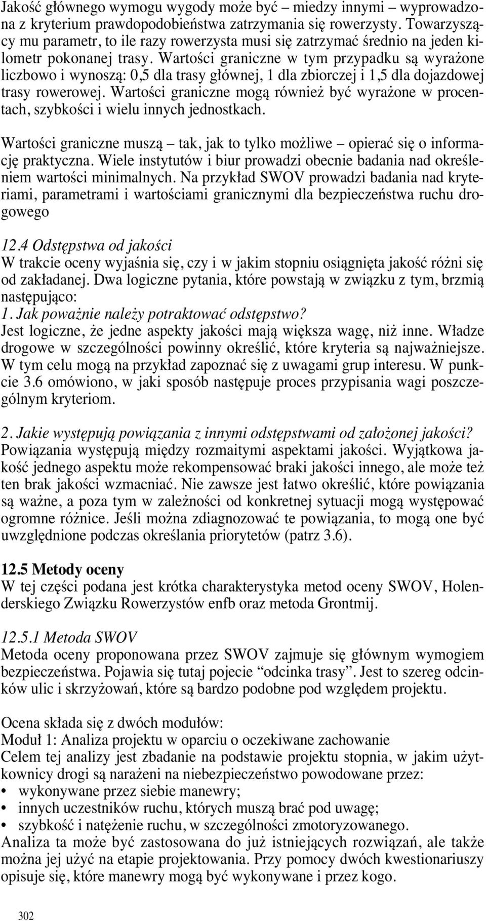 WartoÊci graniczne w tym przypadku sà wyra one liczbowo i wynoszà: 0,5 dla trasy g ównej, 1 dla zbiorczej i 1,5 dla dojazdowej trasy rowerowej.