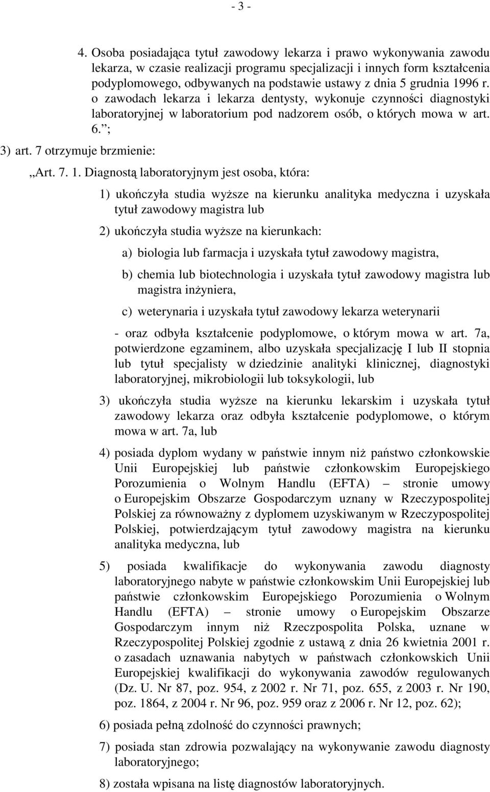 5 grudnia 1996 r. o zawodach lekarza i lekarza dentysty, wykonuje czynności diagnostyki laboratoryjnej w laboratorium pod nadzorem osób, o których mowa w art. 6. ; 3) art. 7 otrzymuje brzmienie: Art.