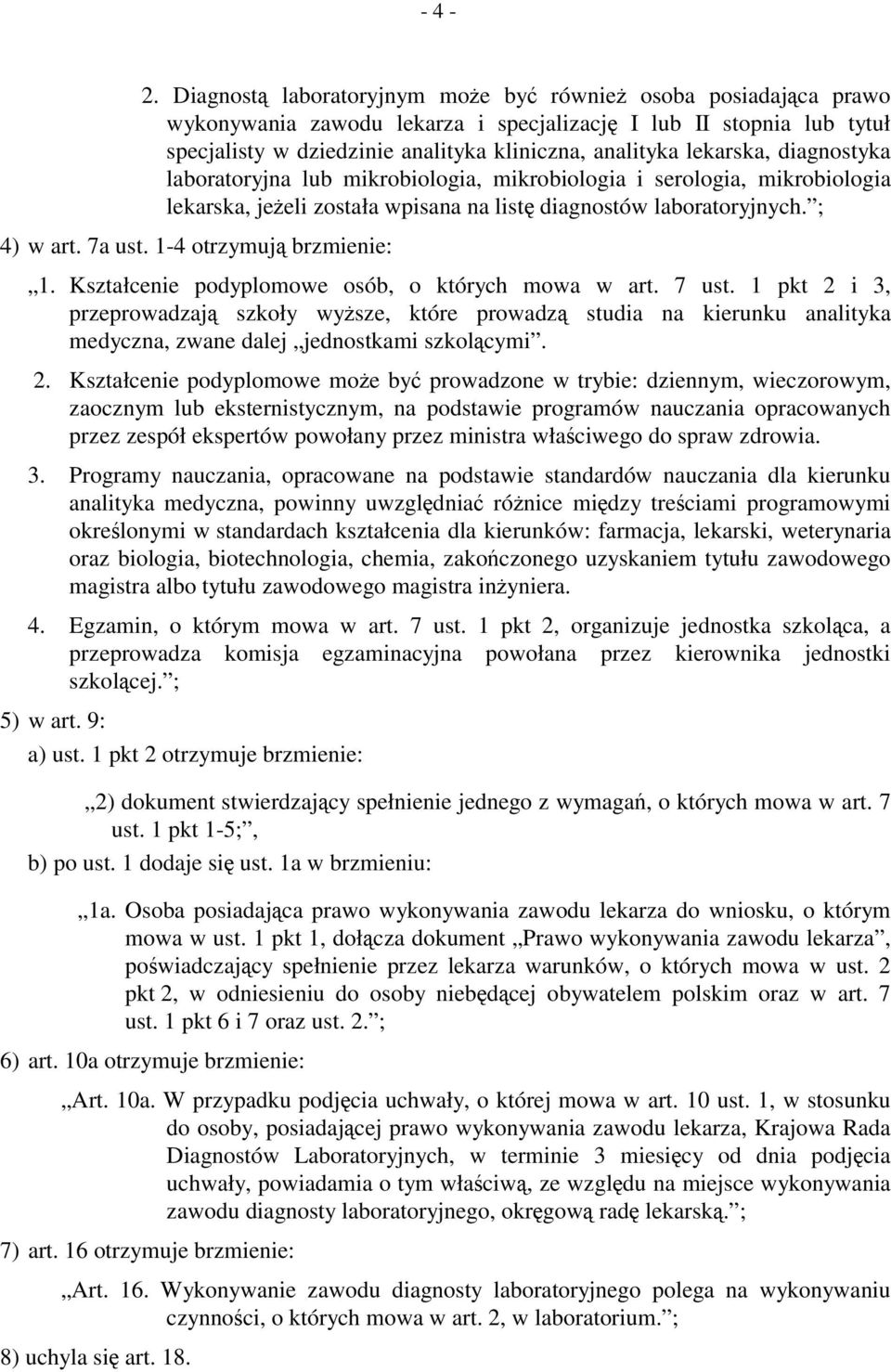 lekarska, diagnostyka laboratoryjna lub mikrobiologia, mikrobiologia i serologia, mikrobiologia lekarska, jeżeli została wpisana na listę diagnostów laboratoryjnych. ; 4) w art. 7a ust.