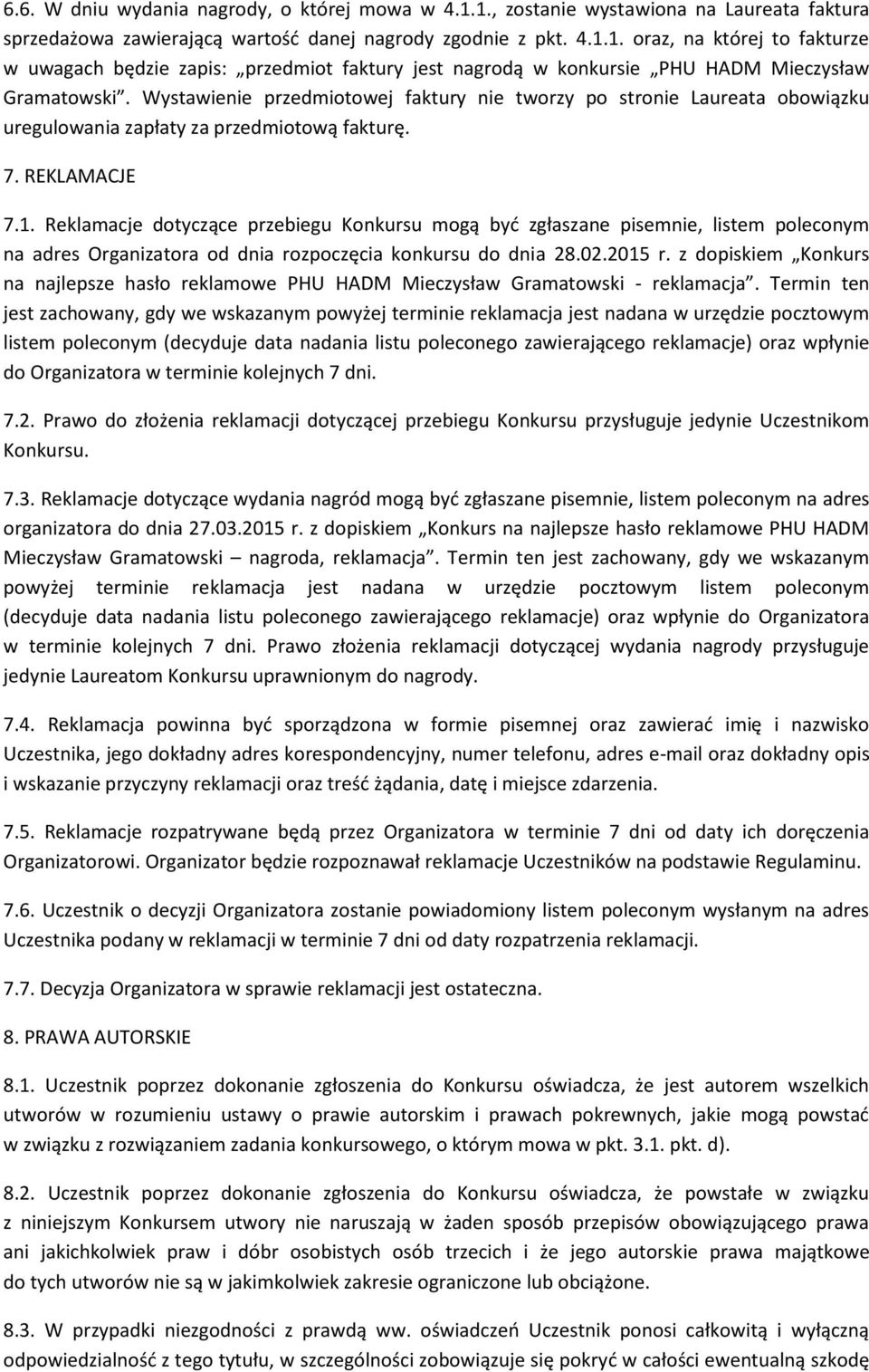 Reklamacje dotyczące przebiegu Konkursu mogą być zgłaszane pisemnie, listem poleconym na adres Organizatora od dnia rozpoczęcia konkursu do dnia 28.02.2015 r.