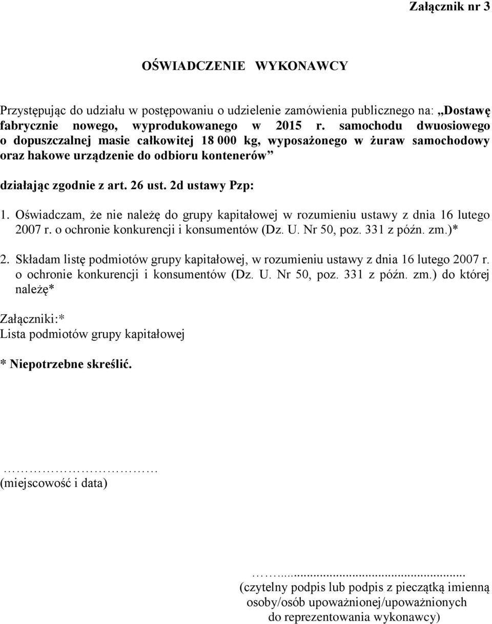 Oświadczam, że nie należę do grupy kapitałowej w rozumieniu ustawy z dnia 16 lutego 2007 r. o ochronie konkurencji i konsumentów (Dz. U. Nr 50, poz. 331 z późn. zm.)* 2.