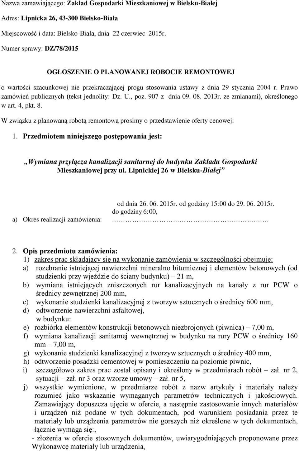 Prawo zamówień publicznych (tekst jednolity: Dz. U., poz. 907 z dnia 09. 08. 2013r. ze zmianami), określonego w art. 4, pkt. 8.