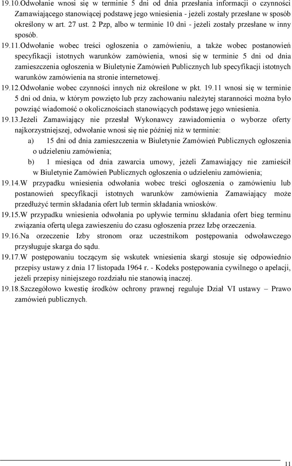 Odwołanie wobec treści ogłoszenia o zamówieniu, a także wobec postanowień specyfikacji istotnych warunków zamówienia, wnosi się w terminie 5 dni od dnia zamieszczenia ogłoszenia w Biuletynie Zamówień