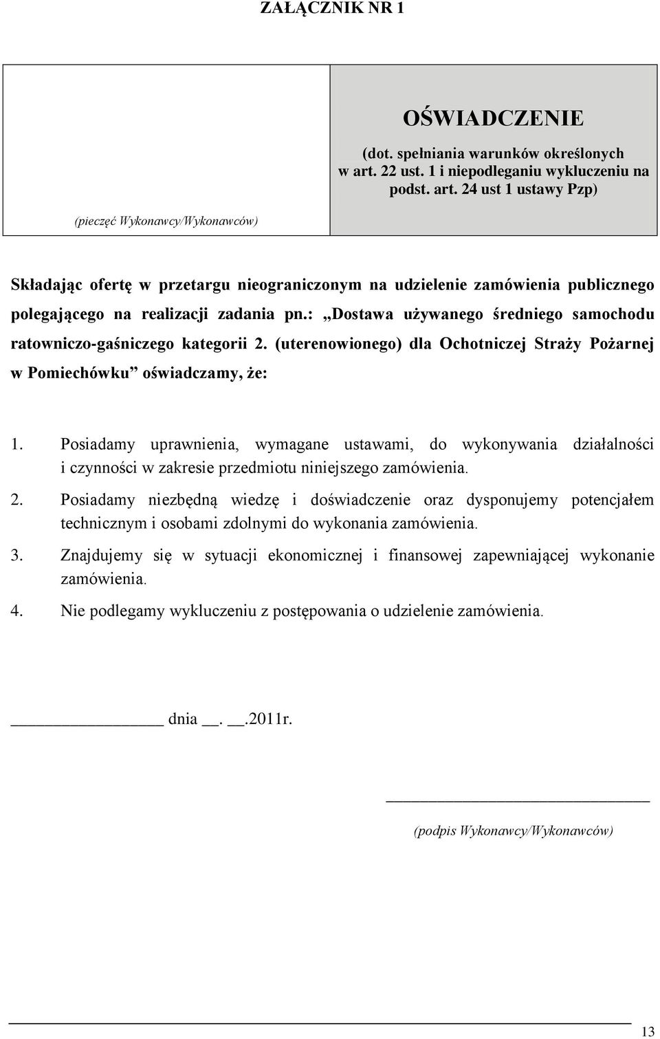 24 ust 1 ustawy Pzp) (pieczęć Wykonawcy/Wykonawców) Składając ofertę w przetargu nieograniczonym na udzielenie zamówienia publicznego polegającego na realizacji zadania pn.