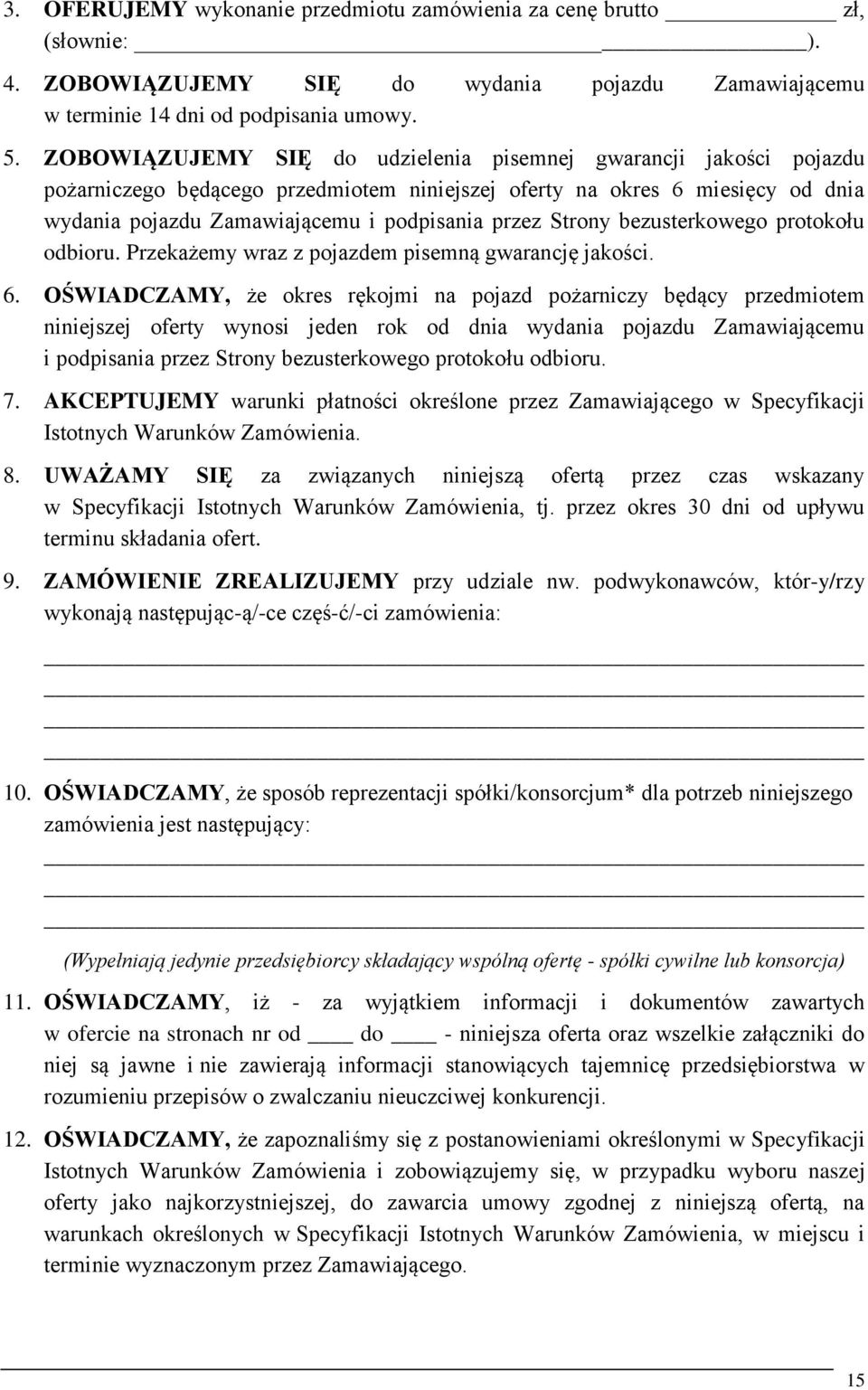 Strony bezusterkowego protokołu odbioru. Przekażemy wraz z pojazdem pisemną gwarancję jakości. 6.