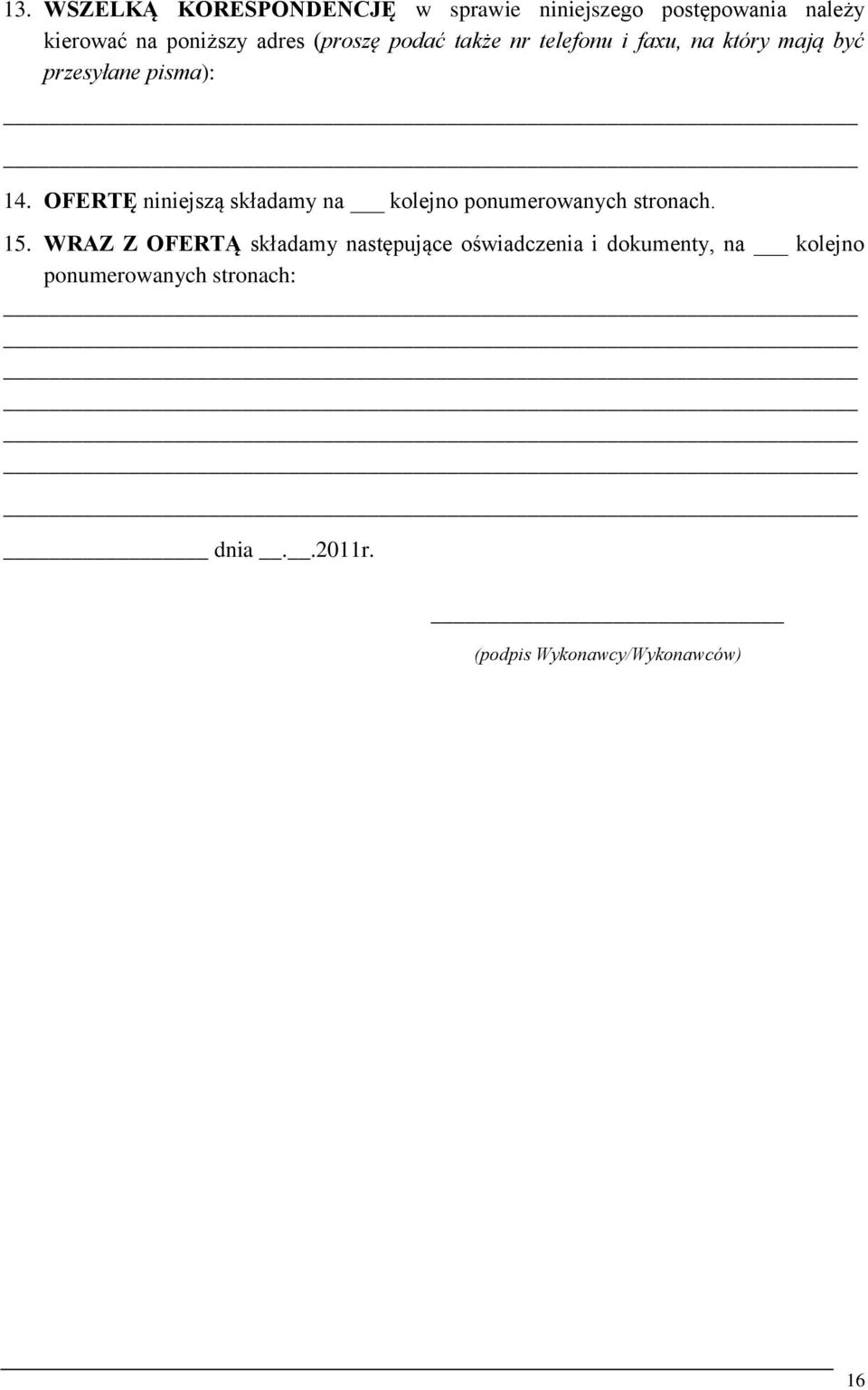 OFERTĘ niniejszą składamy na kolejno ponumerowanych stronach. 15.