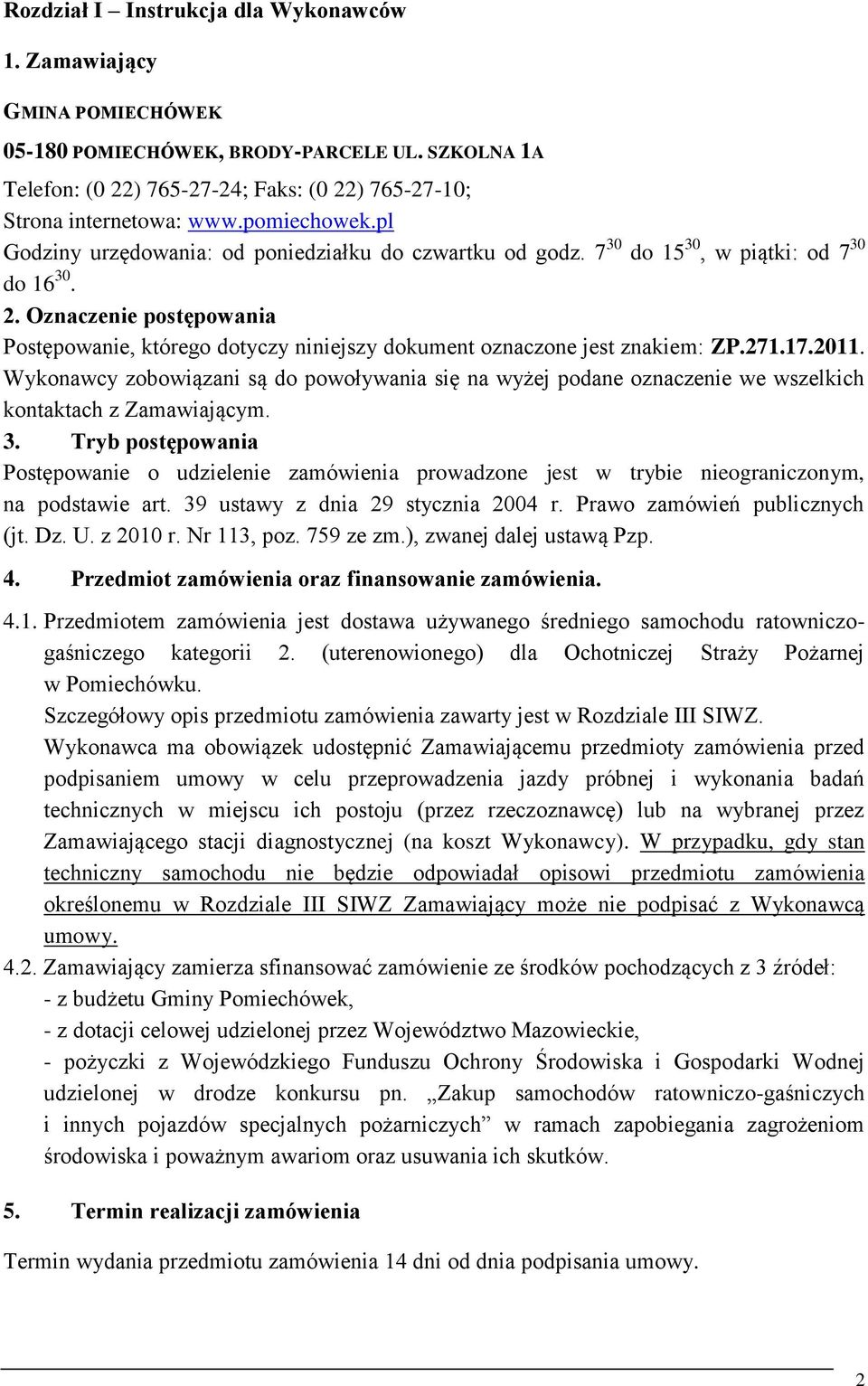 Oznaczenie postępowania Postępowanie, którego dotyczy niniejszy dokument oznaczone jest znakiem: ZP.271.17.2011.