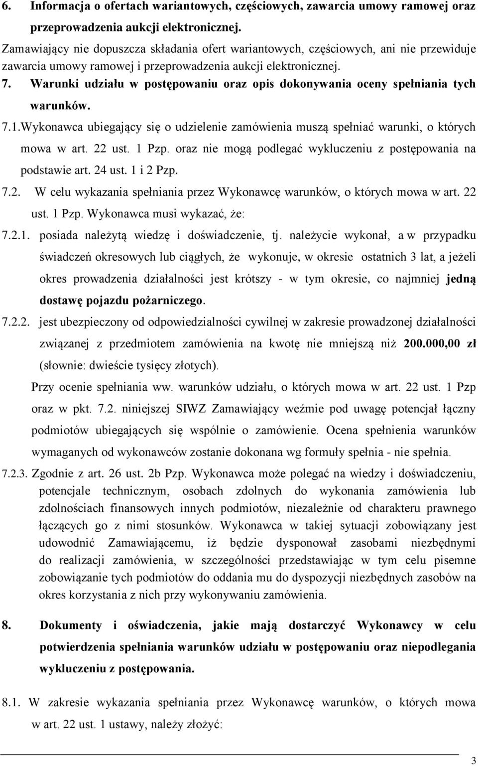 Warunki udziału w postępowaniu oraz opis dokonywania oceny spełniania tych warunków. 7.1.Wykonawca ubiegający się o udzielenie zamówienia muszą spełniać warunki, o których mowa w art. 22 ust. 1 Pzp.