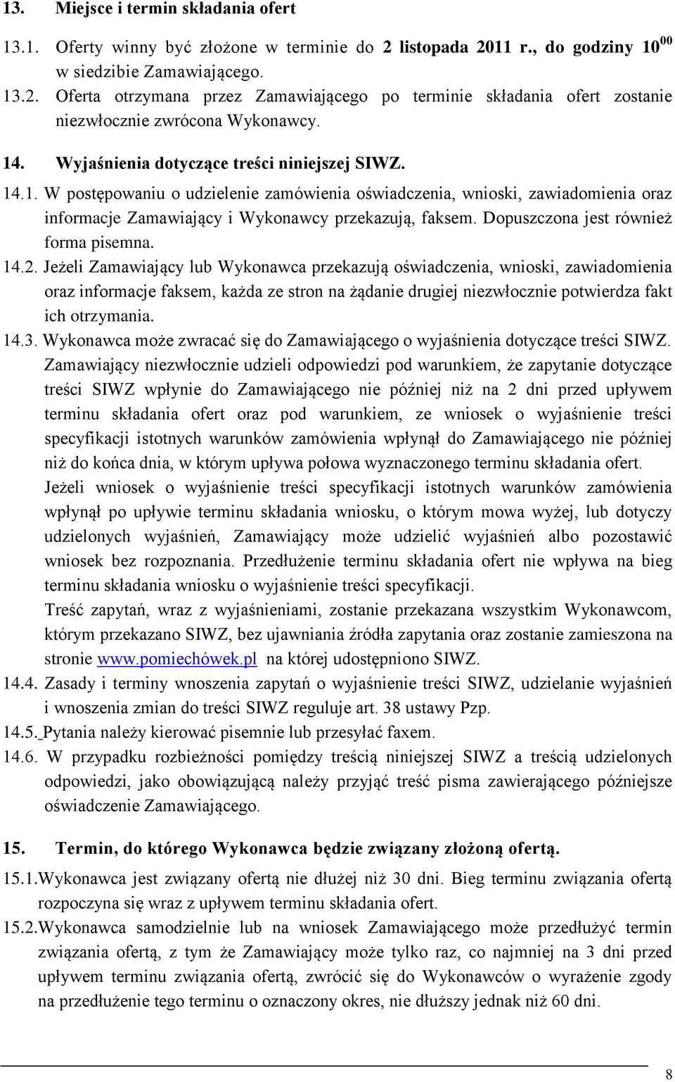 Dopuszczona jest również forma pisemna. 14.2.