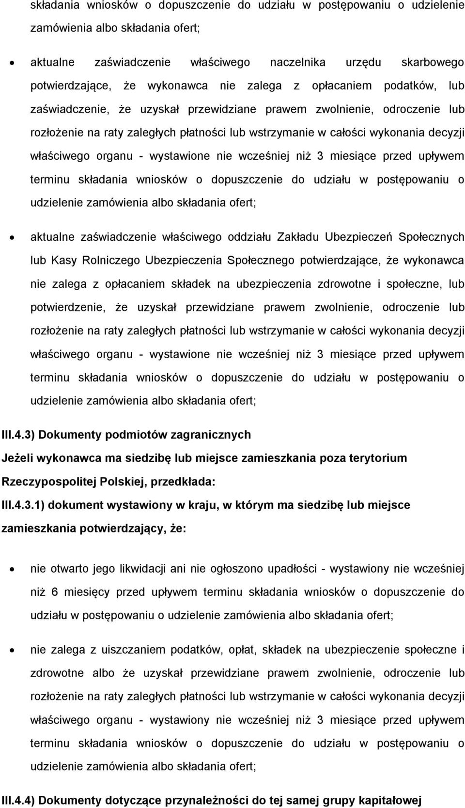 nie wcześniej niż 3 miesiące przed upływem terminu składania wnisków dpuszczenie d udziału w pstępwaniu udzielenie zamówienia alb składania fert; aktualne zaświadczenie właściweg ddziału Zakładu