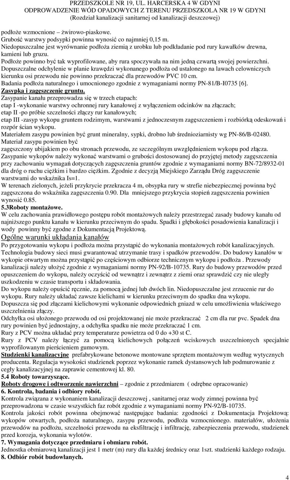 PodłoŜe powinno być tak wyprofilowane, aby rura spoczywała na nim jedną czwartą swojej powierzchni.