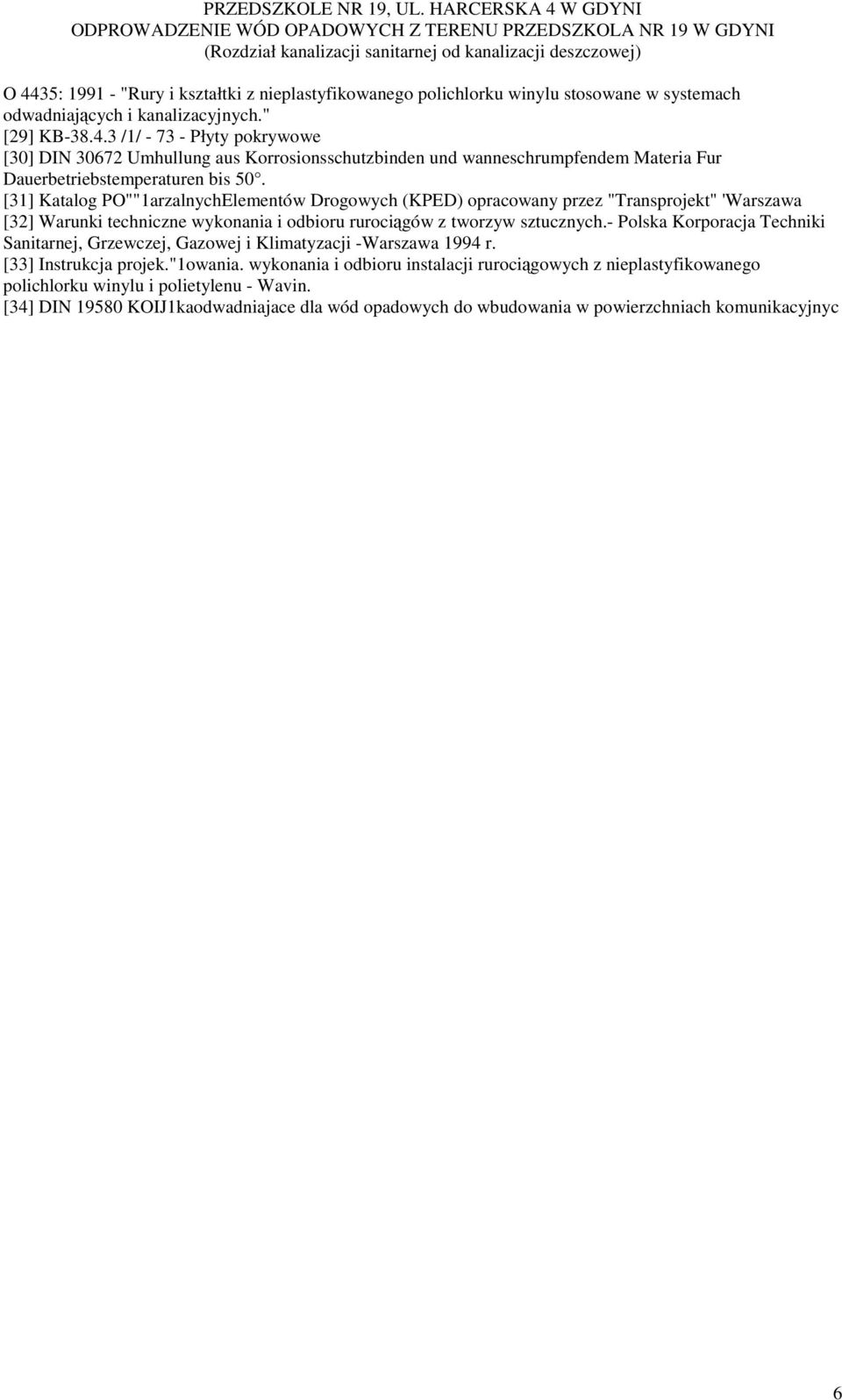- Polska Korporacja Techniki Sanitarnej, Grzewczej, Gazowej i Klimatyzacji -Warszawa 1994 r. [33] Instrukcja projek."1owania.