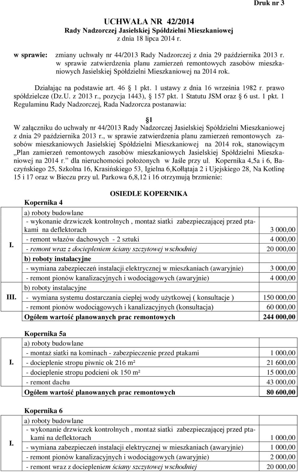 prawo spółdzielcze (Dz.U. z 2013 r., pozycja 1443), 157 pkt. 1 Statutu JSM oraz 6 ust. 1 pkt.