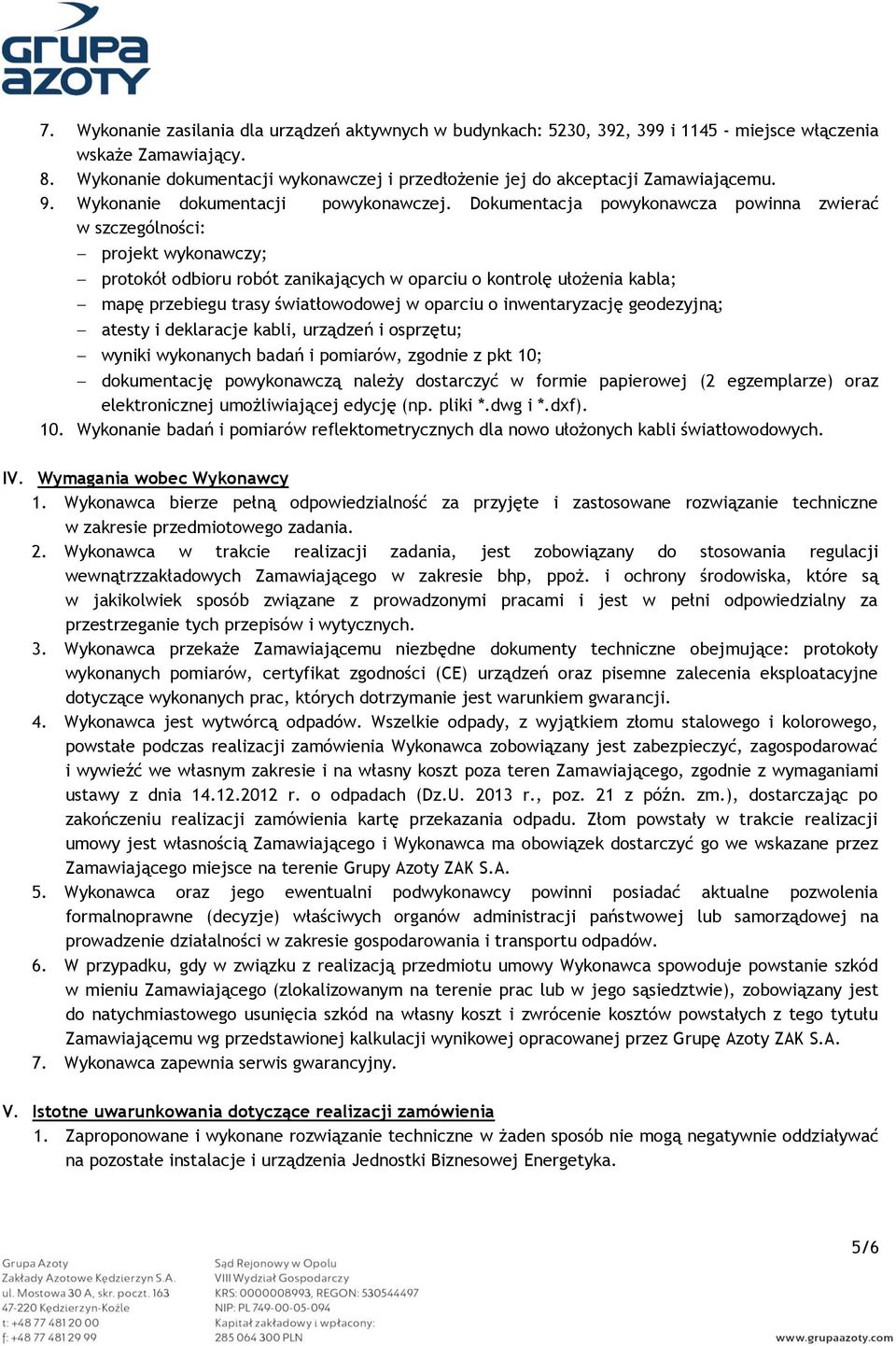 Dokumentacja powykonawcza powinna zwierać w szczególności: projekt wykonawczy; protokół odbioru robót zanikających w oparciu o kontrolę ułożenia kabla; mapę przebiegu trasy światłowodowej w oparciu o