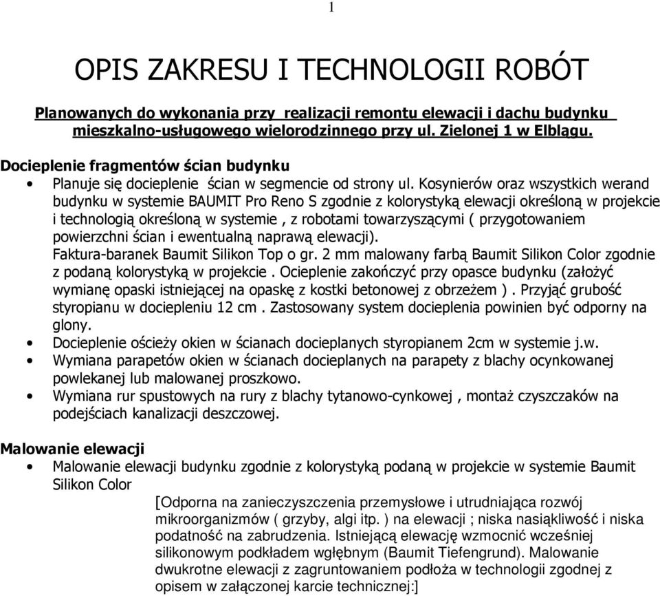 Kosynierów oraz wszystkich werand budynku w systemie BAUMIT Pro Reno S zgodnie z kolorystyką elewacji określoną w projekcie i technologią określoną w systemie, z robotami towarzyszącymi (