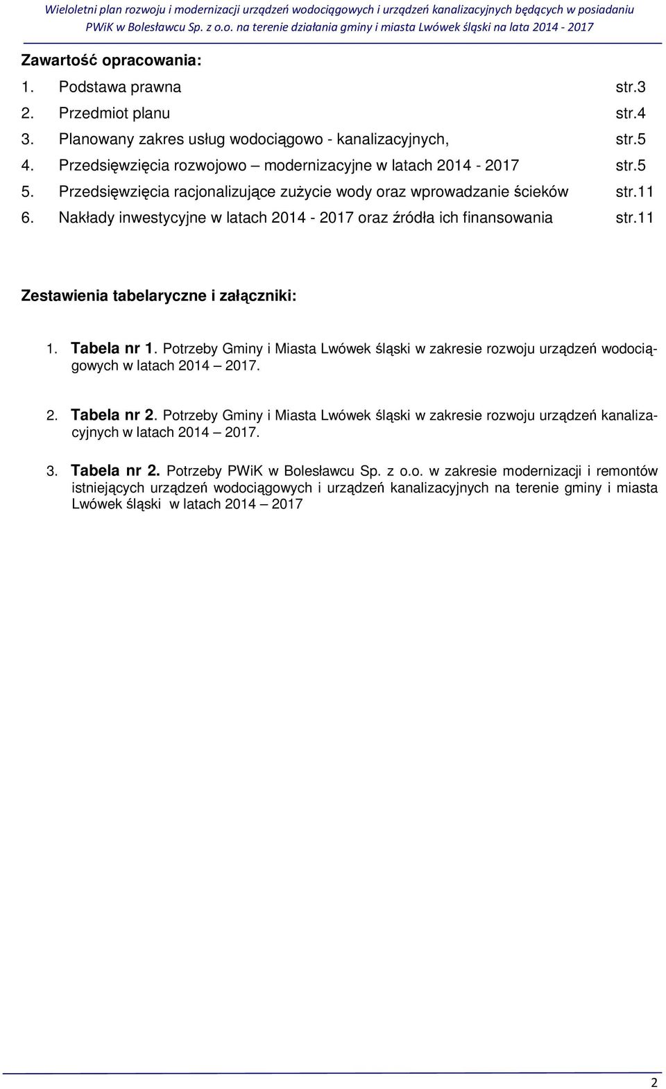 Nakłady inwestycyjne w latach 2014-2017 oraz źródła ich finansowania str.11 Zestawienia tabelaryczne i załączniki: 1. Tabela nr 1.