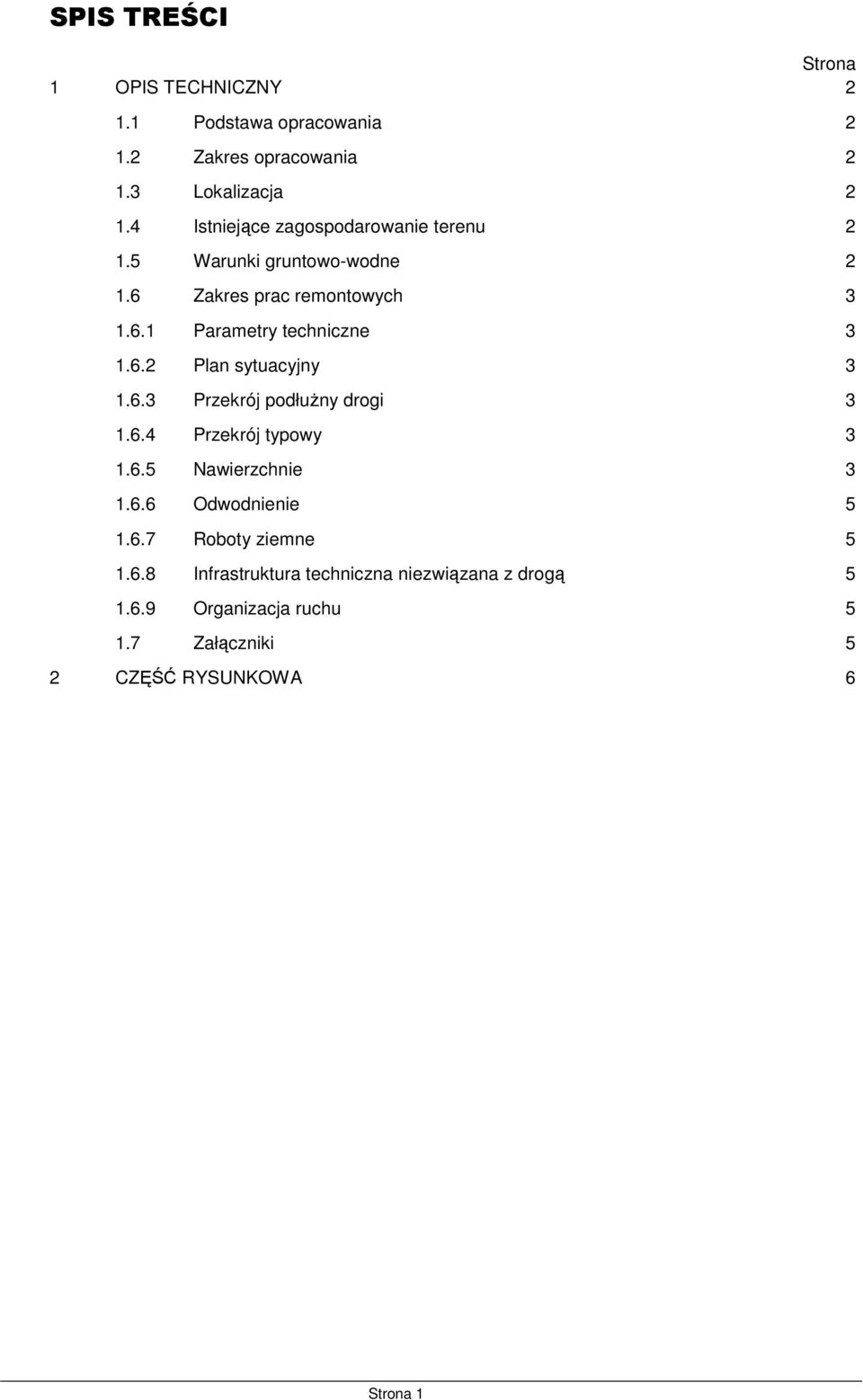 6.2 Plan sytuacyjny 3 1.6.3 Przekrój podłuŝny drogi 3 1.6.4 Przekrój typowy 3 1.6.5 Nawierzchnie 3 1.6.6 Odwodnienie 5 1.6.7 Roboty ziemne 5 1.