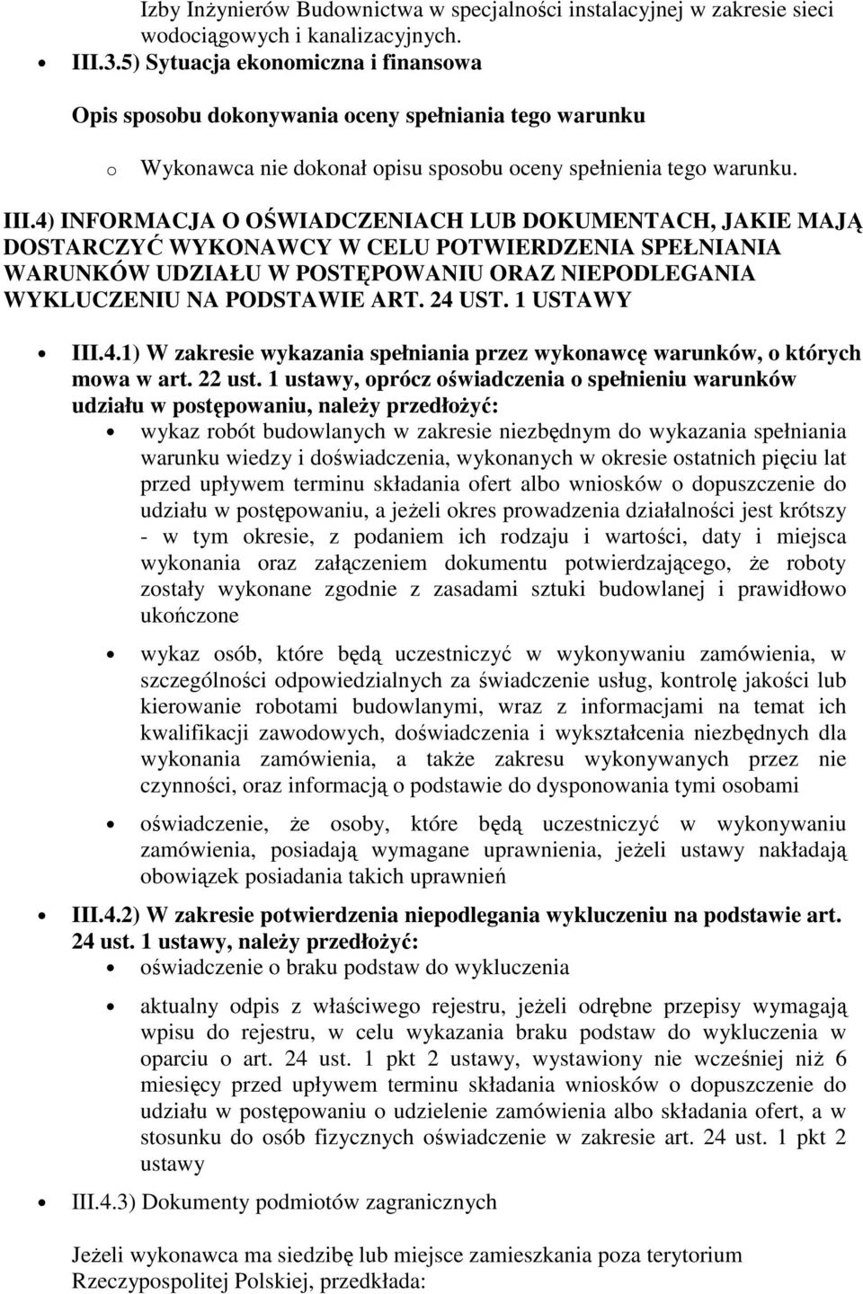 4) INFORMACJA O OŚWIADCZENIACH LUB DOKUMENTACH, JAKIE MAJĄ DOSTARCZYĆ WYKONAWCY W CELU POTWIERDZENIA SPEŁNIANIA WARUNKÓW UDZIAŁU W POSTĘPOWANIU ORAZ NIEPODLEGANIA WYKLUCZENIU NA PODSTAWIE ART. 24 UST.