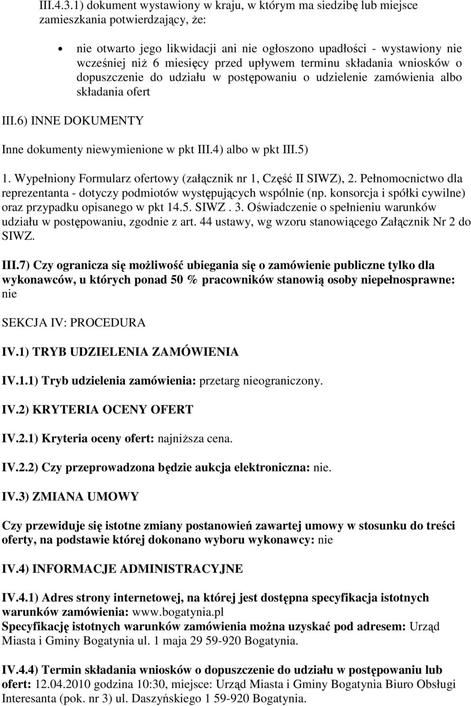 przed upływem terminu składania wniosków o dopuszczenie do udziału w postępowaniu o udzielenie zamówienia albo składania ofert III.6) INNE DOKUMENTY Inne dokumenty niewymienione w pkt III.