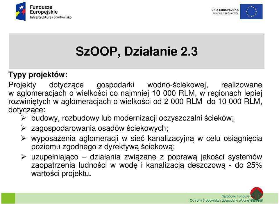 lepiej rozwiniętych w aglomeracjach o wielkości od 2 000 RLM do 10 000 RLM, dotyczące: budowy, rozbudowy lub modernizacji oczyszczalni ścieków;
