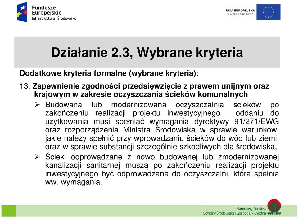 projektu inwestycyjnego i oddaniu do użytkowania musi spełniać wymagania dyrektywy 91/271/EWG oraz rozporządzenia Ministra Środowiska w sprawie warunków, jakie należy spełnić przy