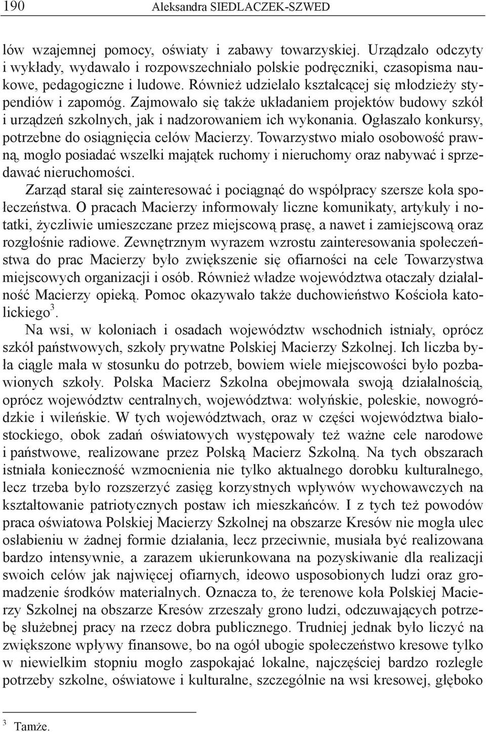Zajmowa o si tak e uk adaniem projektów budowy szkó i urz dze szkolnych, jak i nadzorowaniem ich wykonania. Og asza o konkursy, potrzebne do osi gni cia celów Macierzy.