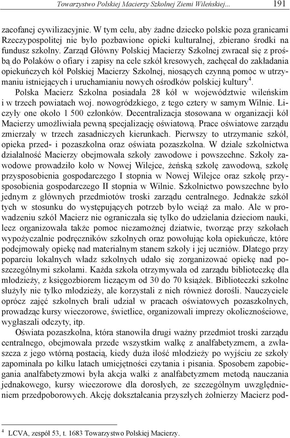 Zarz d G ówny Polskiej Macierzy Szkolnej zwraca si z pro b do Polaków o ofiary i zapisy na cele szkó kresowych, zach ca do zak adania opieku czych kó Polskiej Macierzy Szkolnej, nios cych czynn pomoc
