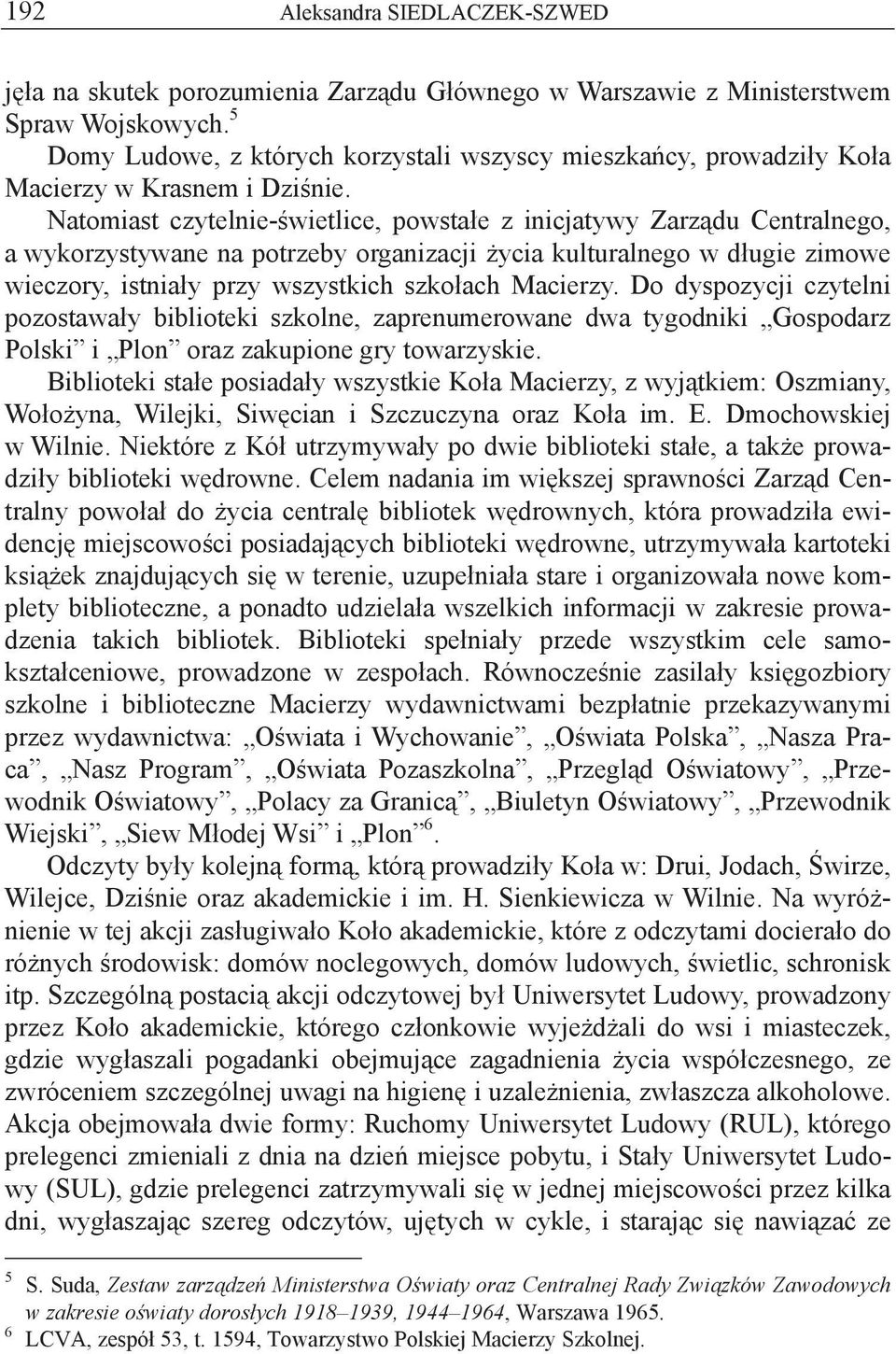 Natomiast czytelnie- wietlice, powsta e z inicjatywy Zarz du Centralnego, a wykorzystywane na potrzeby organizacji ycia kulturalnego w d ugie zimowe wieczory, istnia y przy wszystkich szko ach