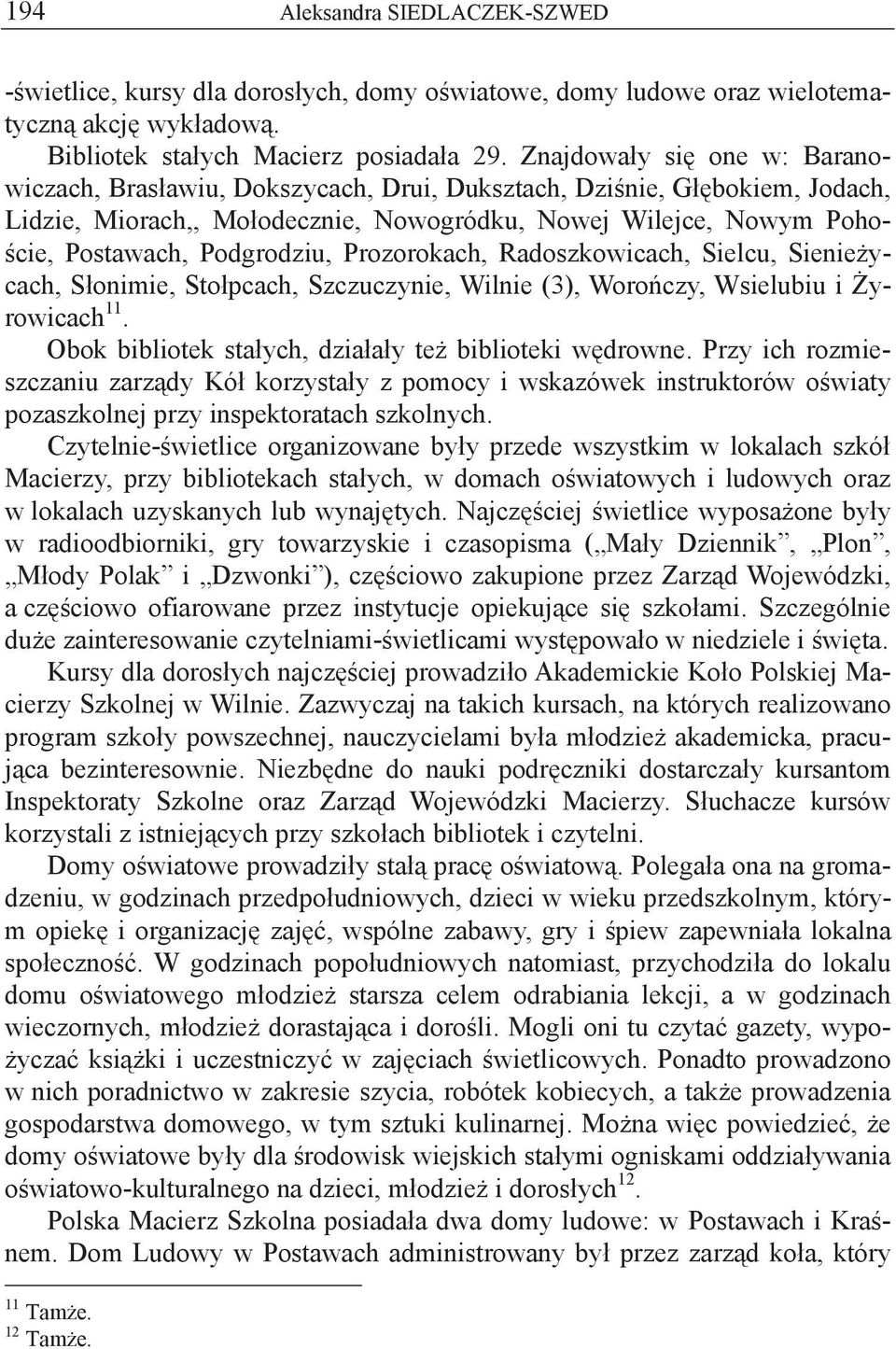 Podgrodziu, Prozorokach, Radoszkowicach, Sielcu, Sienie ycach, S onimie, Sto pcach, Szczuczynie, Wilnie (3), Woro czy, Wsielubiu i yrowicach 11.