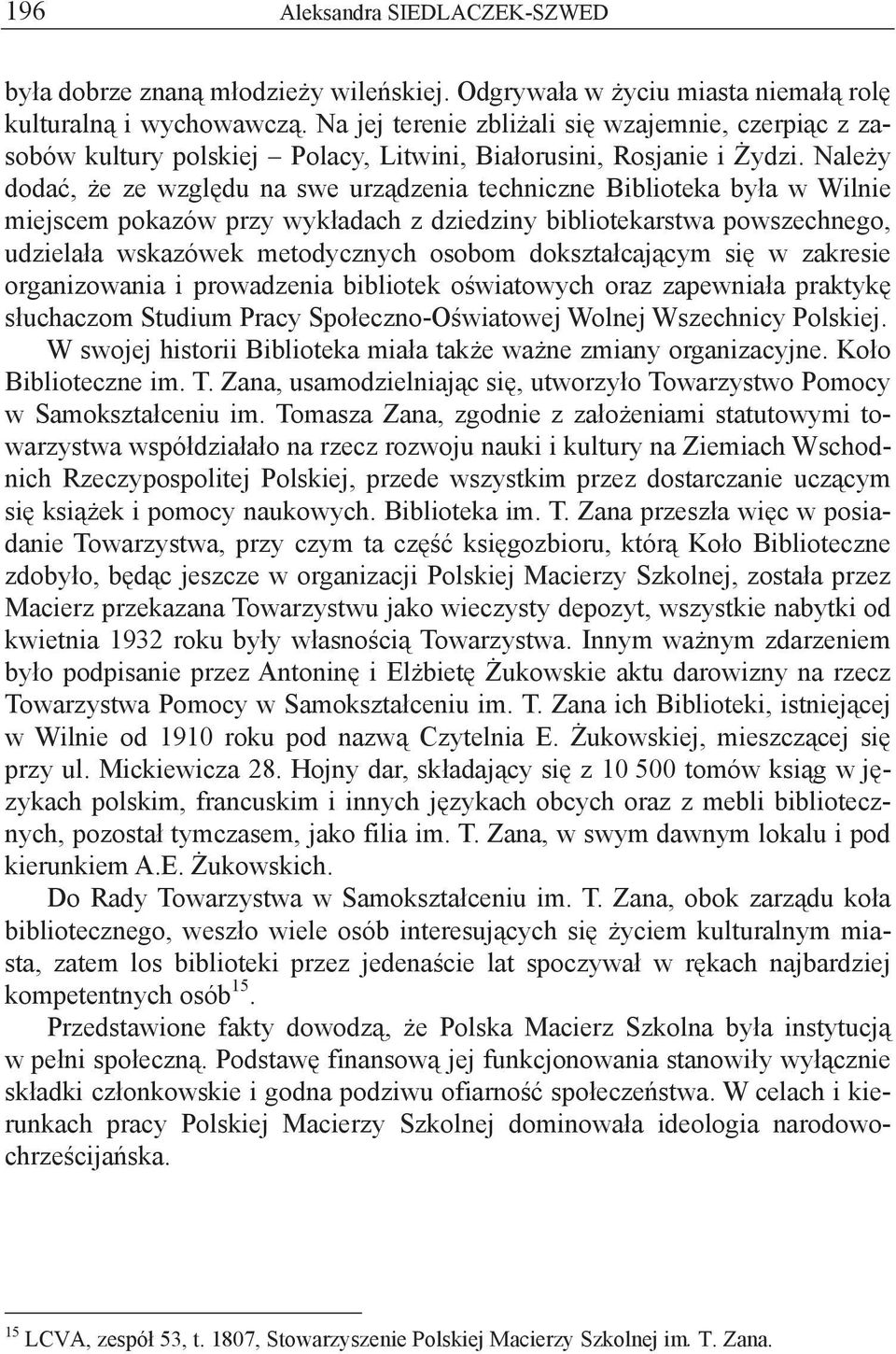 Nale y doda, e ze wzgl du na swe urz dzenia techniczne Biblioteka by a w Wilnie miejscem pokazów przy wyk adach z dziedziny bibliotekarstwa powszechnego, udziela a wskazówek metodycznych osobom