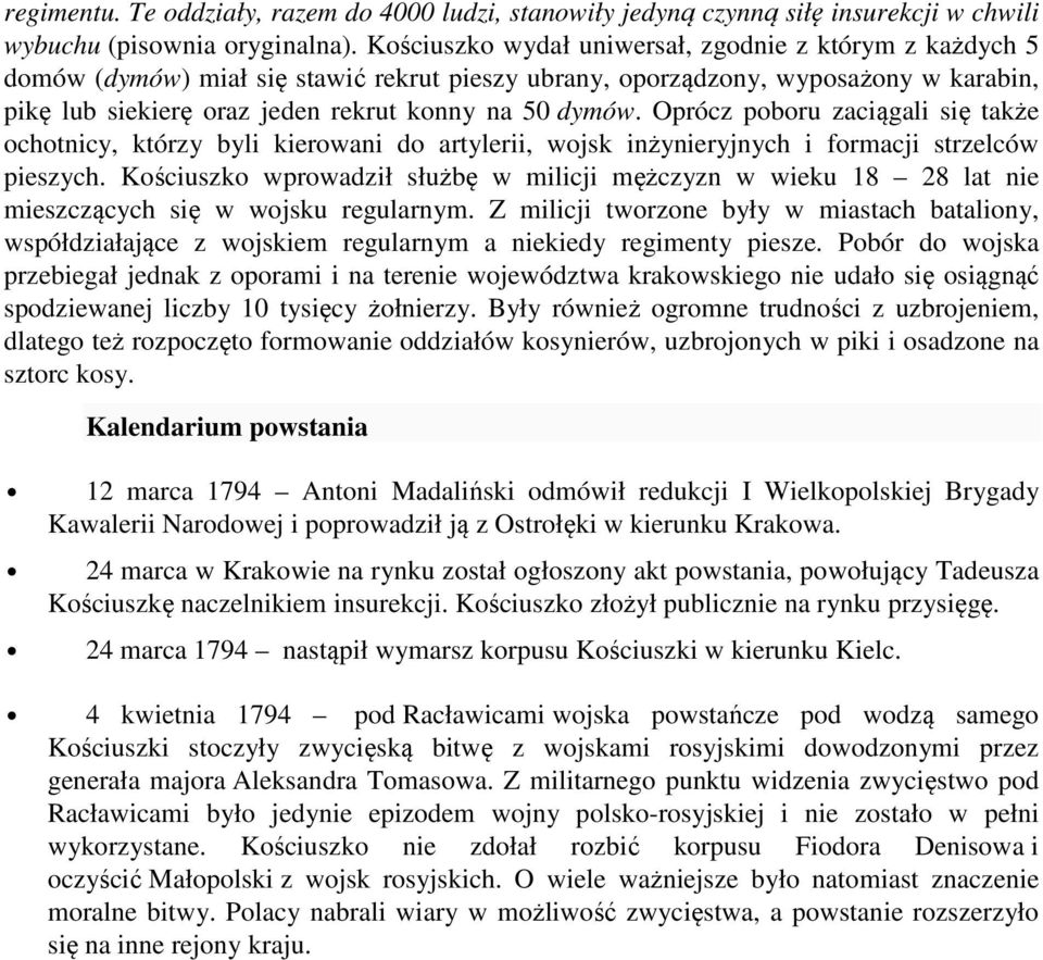 Oprócz poboru zaciągali się także ochotnicy, którzy byli kierowani do artylerii, wojsk inżynieryjnych i formacji strzelców pieszych.