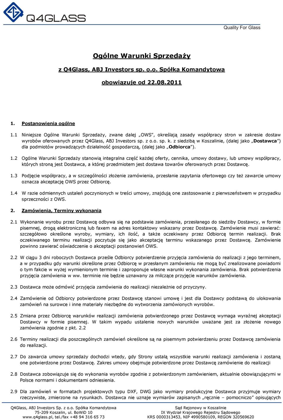 z siedzibą w Koszalinie, (dalej jako Dostawca ) dla podmiotów prowadzących działalność gospodarczą, (dalej jako Odbiorca ). 1.
