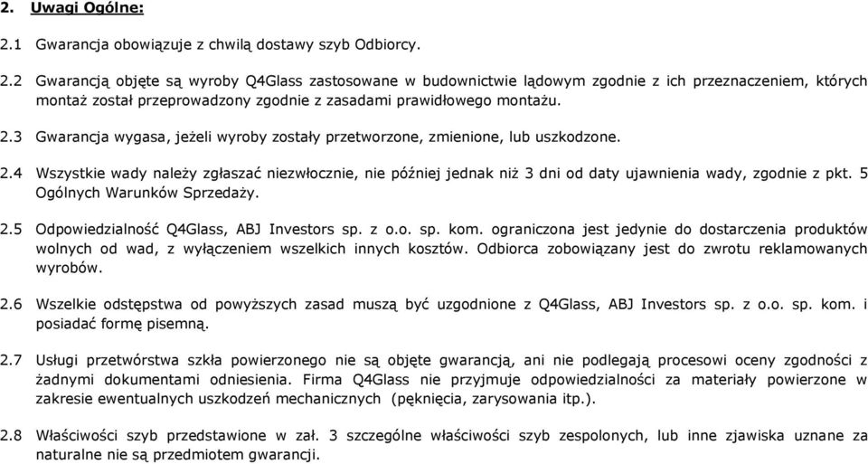 4 Wszystkie wady należy zgłaszać niezwłocznie, nie później jednak niż 3 dni od daty ujawnienia wady, zgodnie z pkt. 5 Ogólnych Warunków Sprzedaży. 2.5 Odpowiedzialność Q4Glass, ABJ Investors sp. z o.