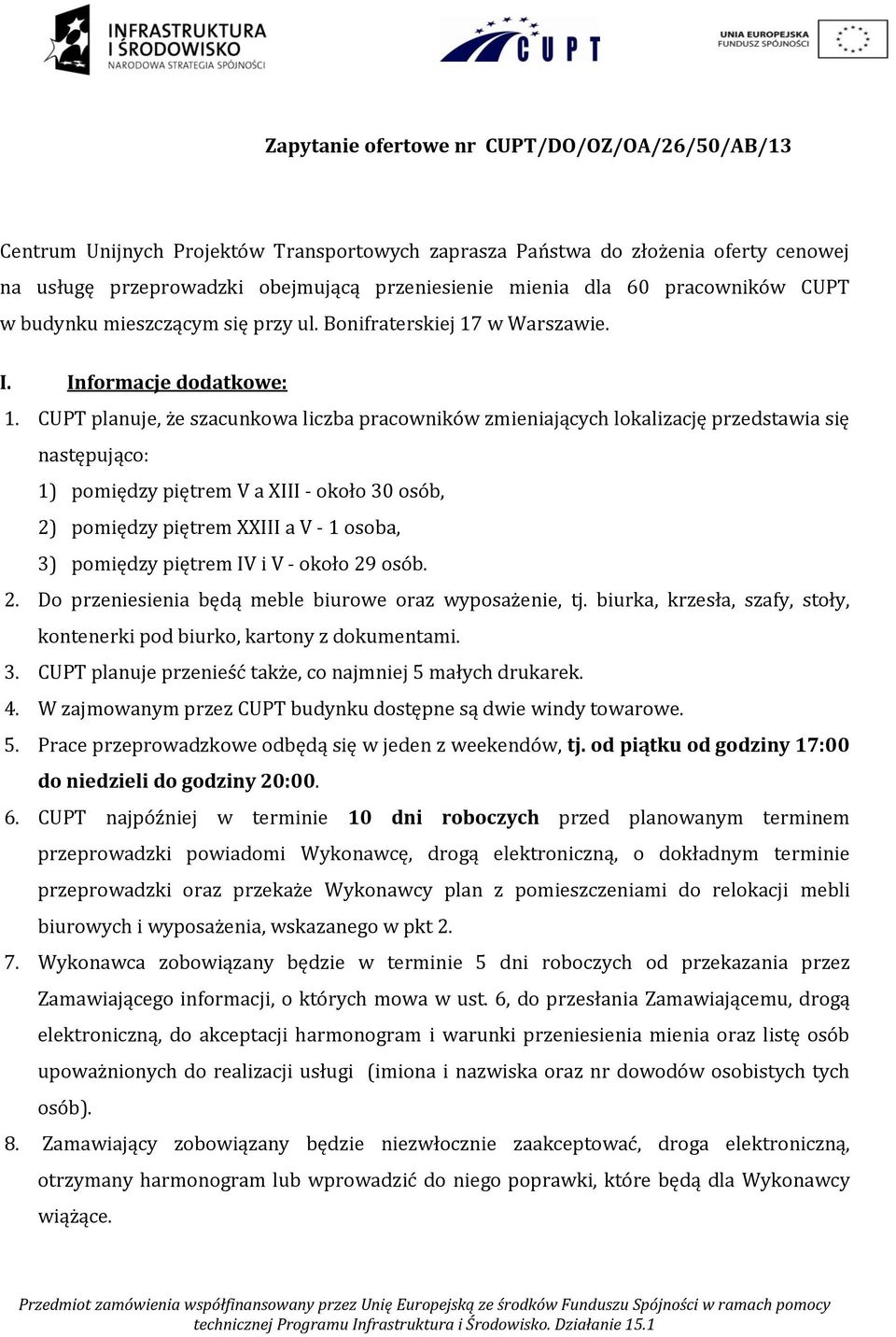 CUPT planuje, że szacunkowa liczba pracowników zmieniających lokalizację przedstawia się następująco: 1) pomiędzy piętrem V a XIII - około 30 osób, 2) pomiędzy piętrem XXIII a V - 1 osoba, 3)