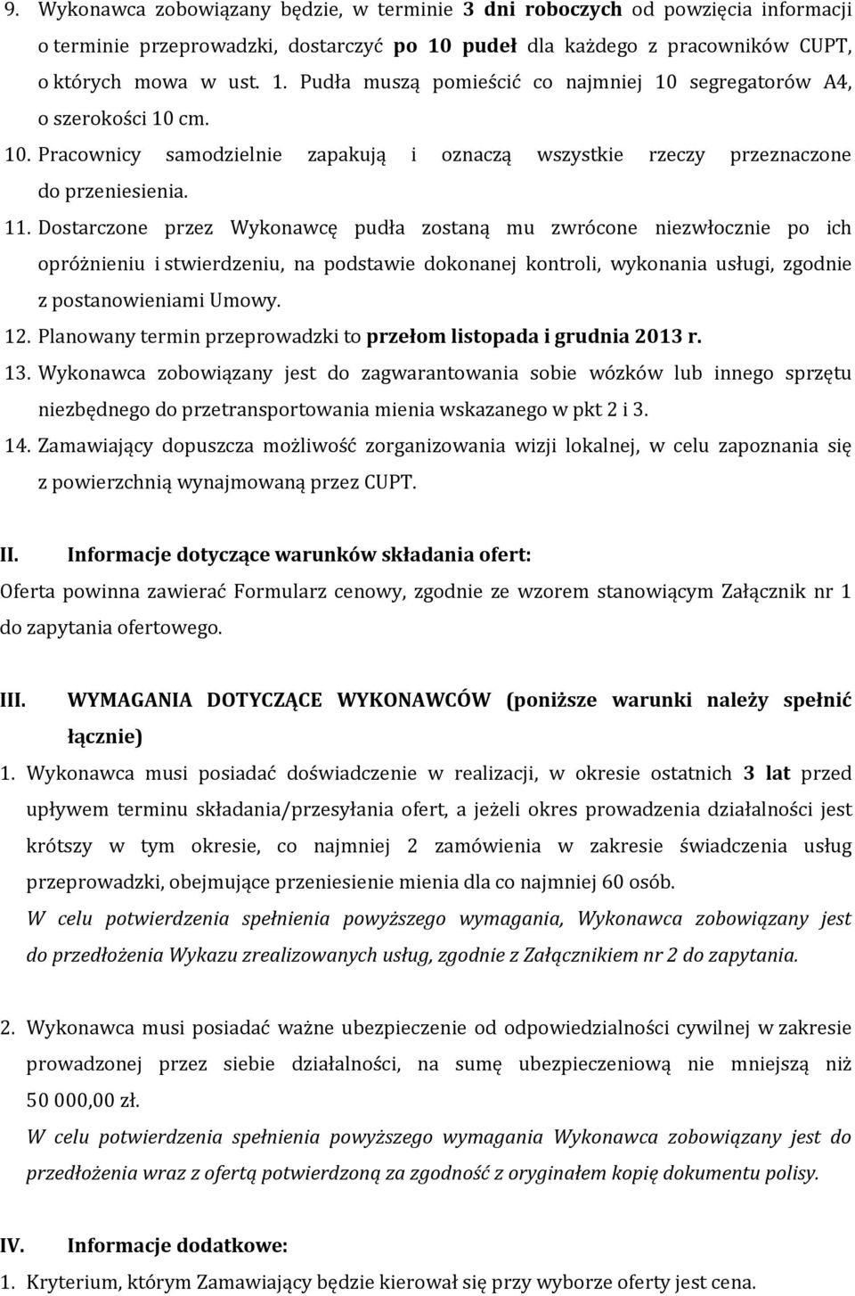 Dostarczone przez Wykonawcę pudła zostaną mu zwrócone niezwłocznie po ich opróżnieniu i stwierdzeniu, na podstawie dokonanej kontroli, wykonania usługi, zgodnie z postanowieniami Umowy. 12.