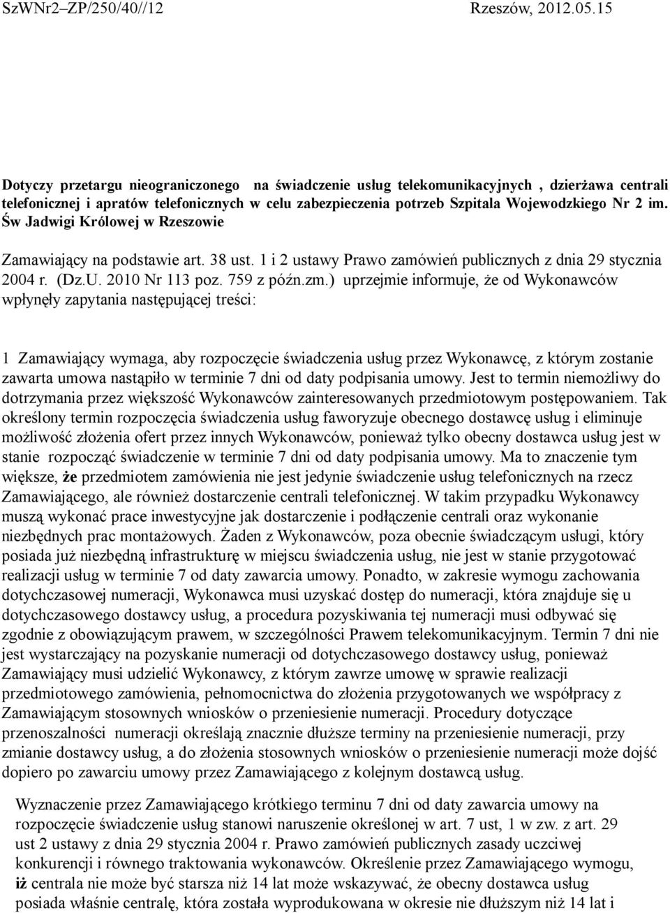 Św Jadwigi Królowej w Rzeszowie Zamawiający na podstawie art. 38 ust. 1 i 2 ustawy Prawo zamówień publicznych z dnia 29 stycznia 2004 r. (Dz.U. 2010 Nr 113 poz. 759 z późn.zm.