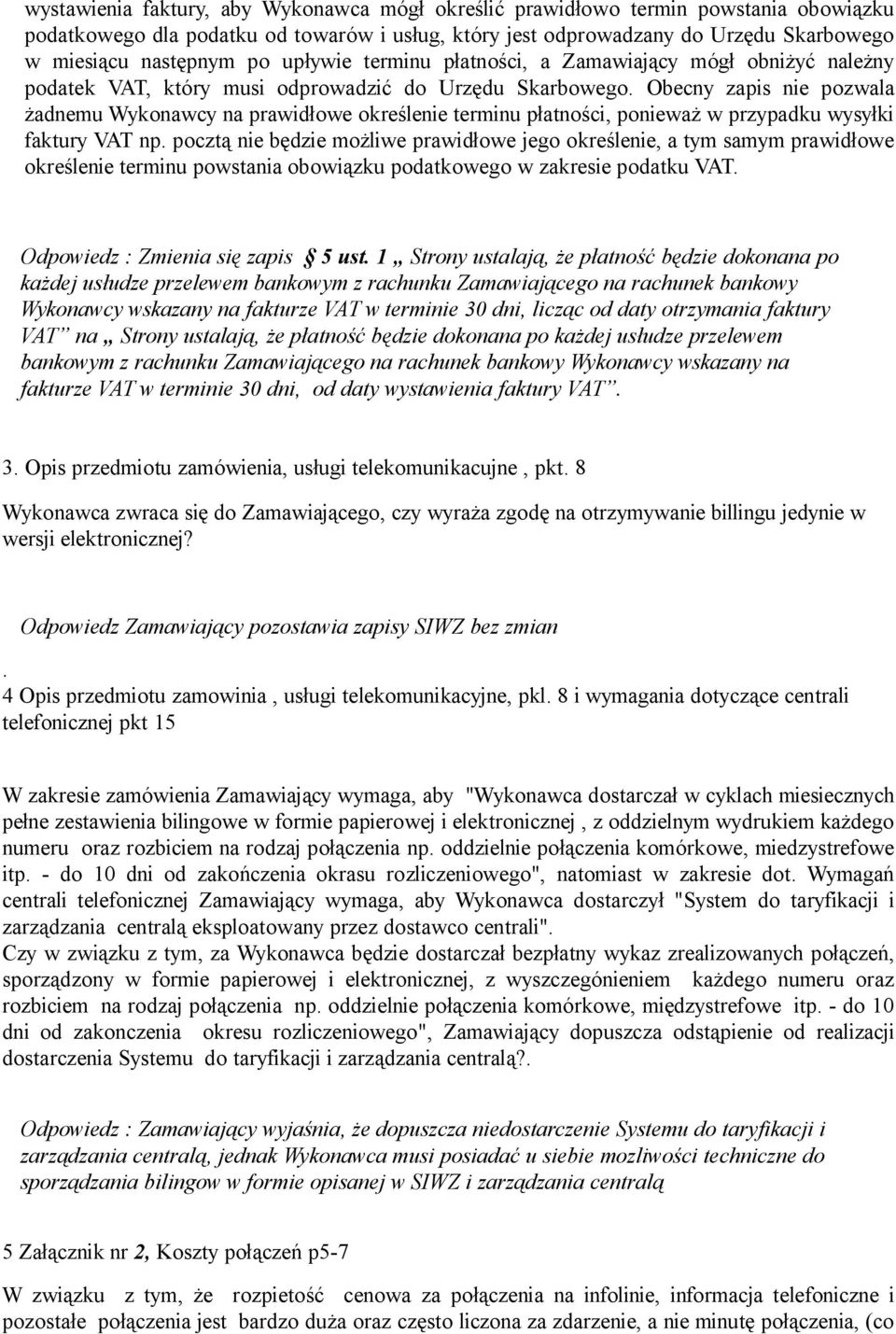 Obecny zapis nie pozwala żadnemu Wykonawcy na prawidłowe określenie terminu płatności, ponieważ w przypadku wysyłki faktury VAT np.