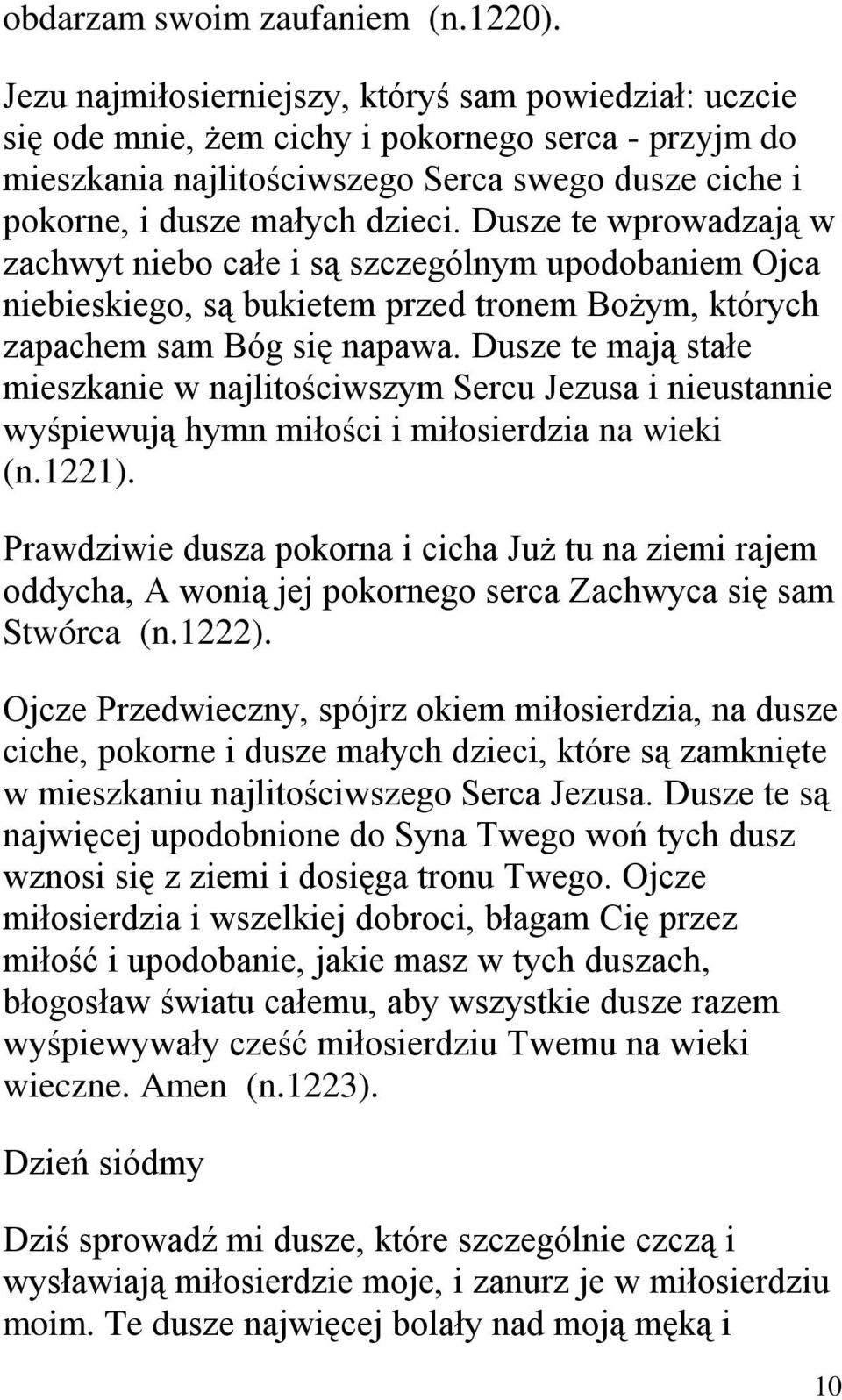 Dusze te wprowadzają w zachwyt niebo całe i są szczególnym upodobaniem Ojca niebieskiego, są bukietem przed tronem Bożym, których zapachem sam Bóg się napawa.